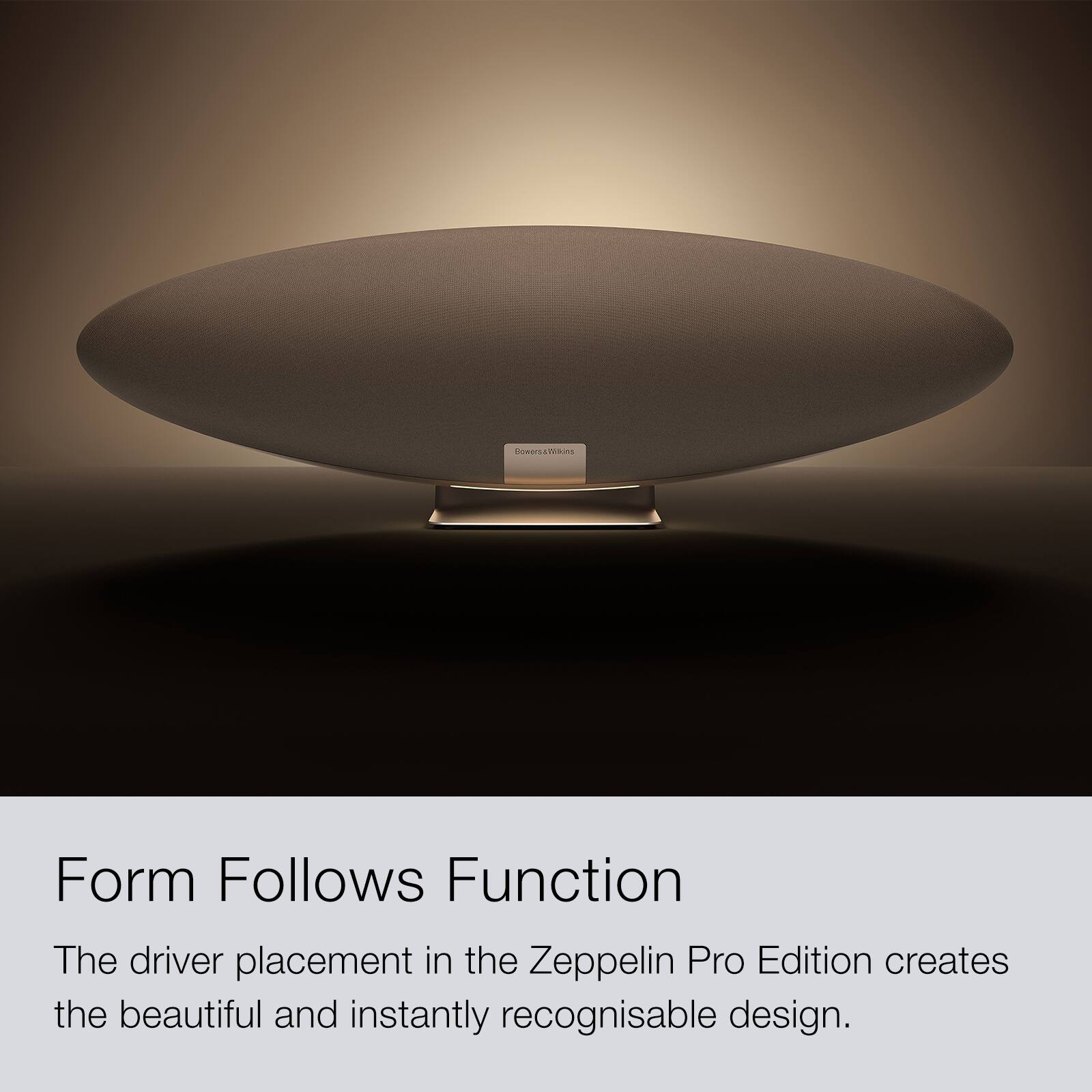 The text on the image states "Form Follows Function." The driver placement in the Zeppelin Pro Edition creates the beautiful and instantly recognizable design.