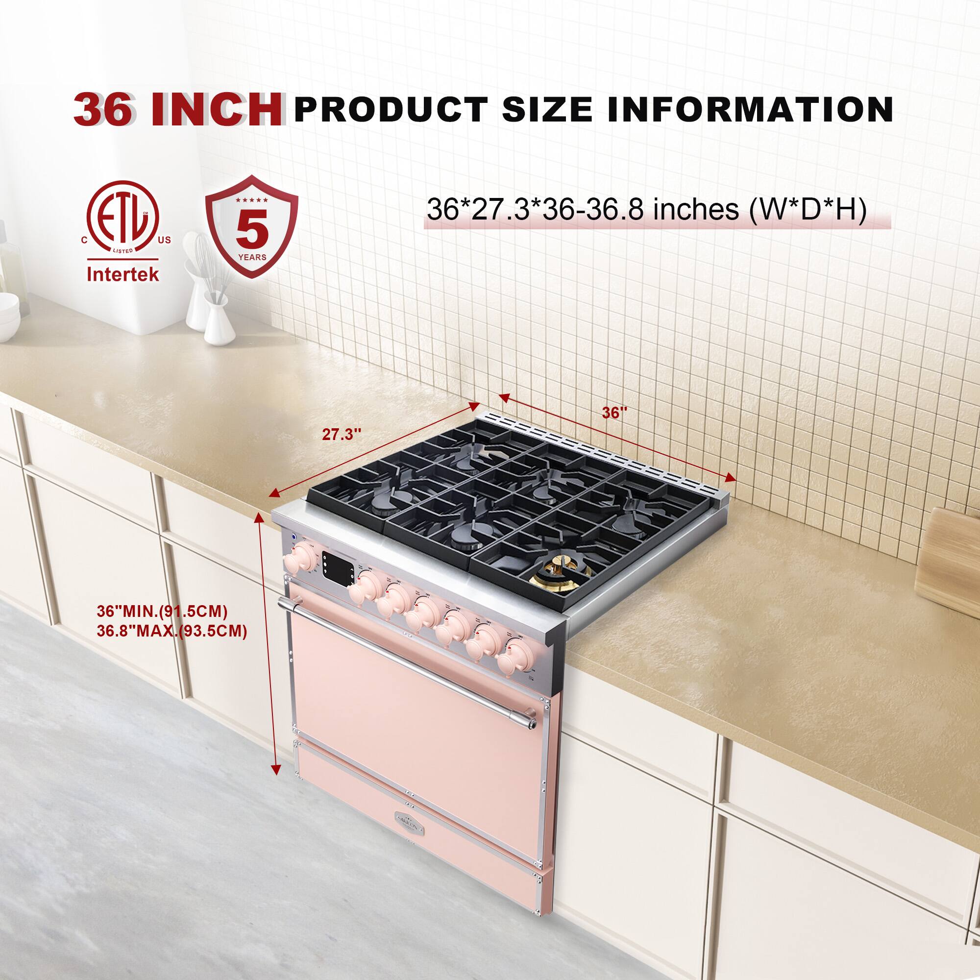 36 INCH PRODUCT SIZE INFORMATION

36*27.3*36-36.8 inches (W*D*H)

- 36" MIN. (91.5CM)
- 36.8" MAX. (93.5CM)

ETL
Intertek
5 YEARS