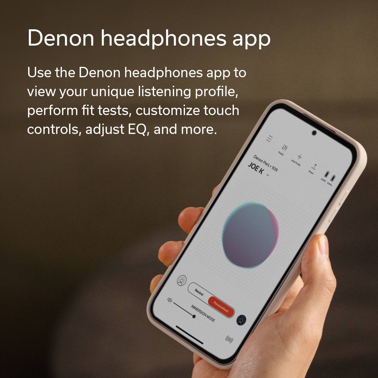 Denon headphones app: Use the Denon headphones app to view your unique listening profile, perform fit tests, customize touch controls, adjust EQ, and more.