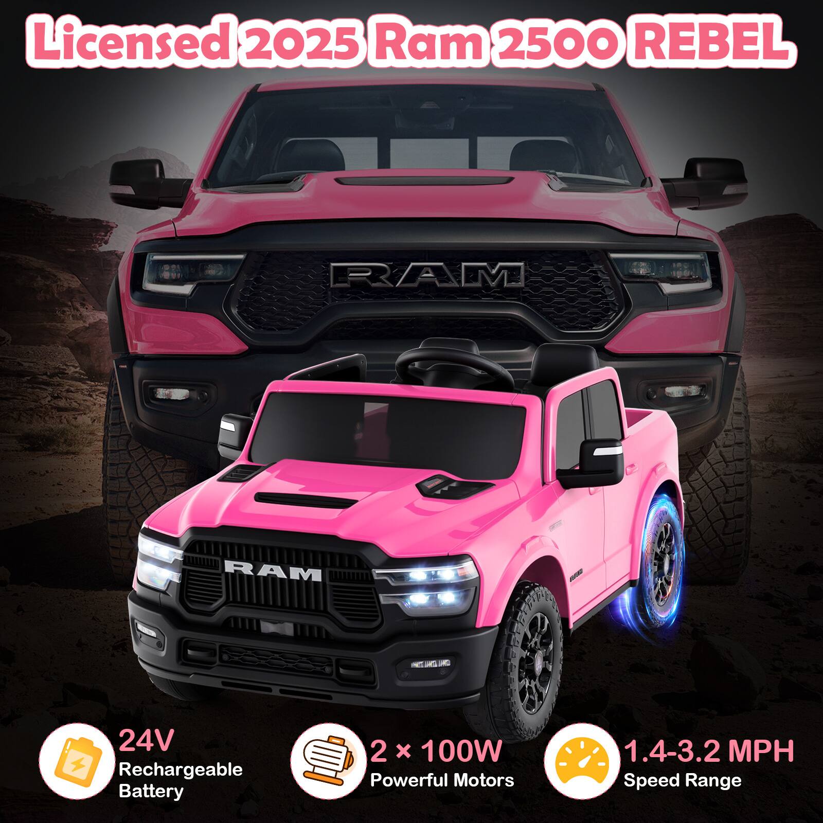 Licensed 2025 Ram 2500 REBEL

- 24V Rechargeable Battery
- 2 x 100W Powerful Motors
- 1.4-3.2 MPH Speed Range