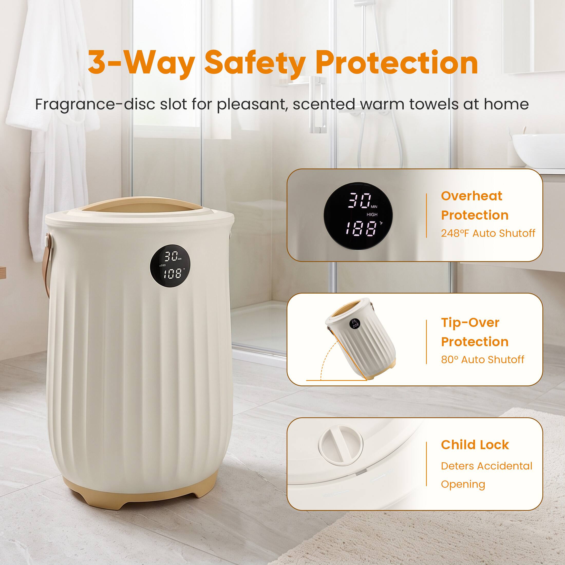 3-Way Safety Protection

Fragrance-disc slot for pleasant, scented warm towels at home

30.108

30 MN HIGH 188

Overheat Protection 248F Auto Shutoff

Tip-Over Protection 80 Auto Shutoff

Child Lock

Deters Accidental Opening