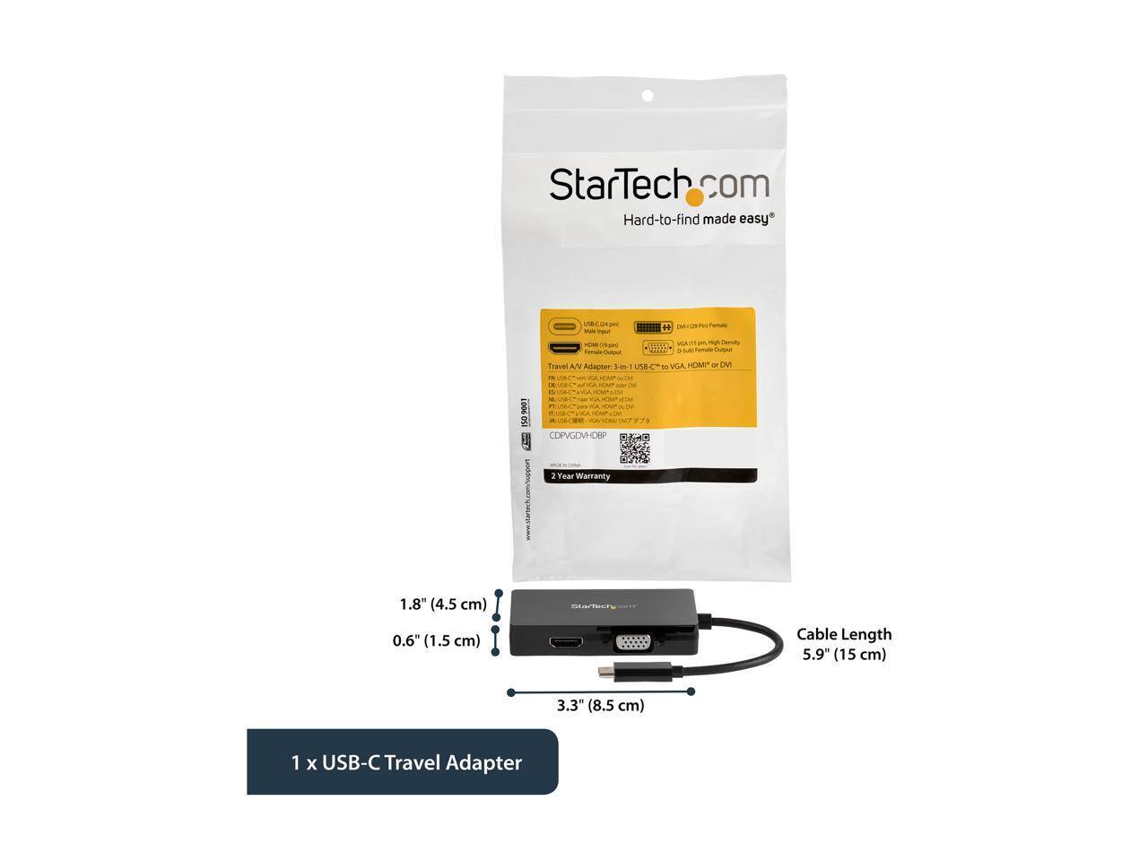StarTech.com  
Hard-to-find made easy  

1 x USB-C Travel Adapter  

- VGA, HDMI, DVI  
- 1.8" (4.5 cm)  
- 0.6" (1.5 cm)  
- Cable Length: 5.9" (15 cm)  
- 3.3" (8.5 cm)  
- 2 Year Warranty