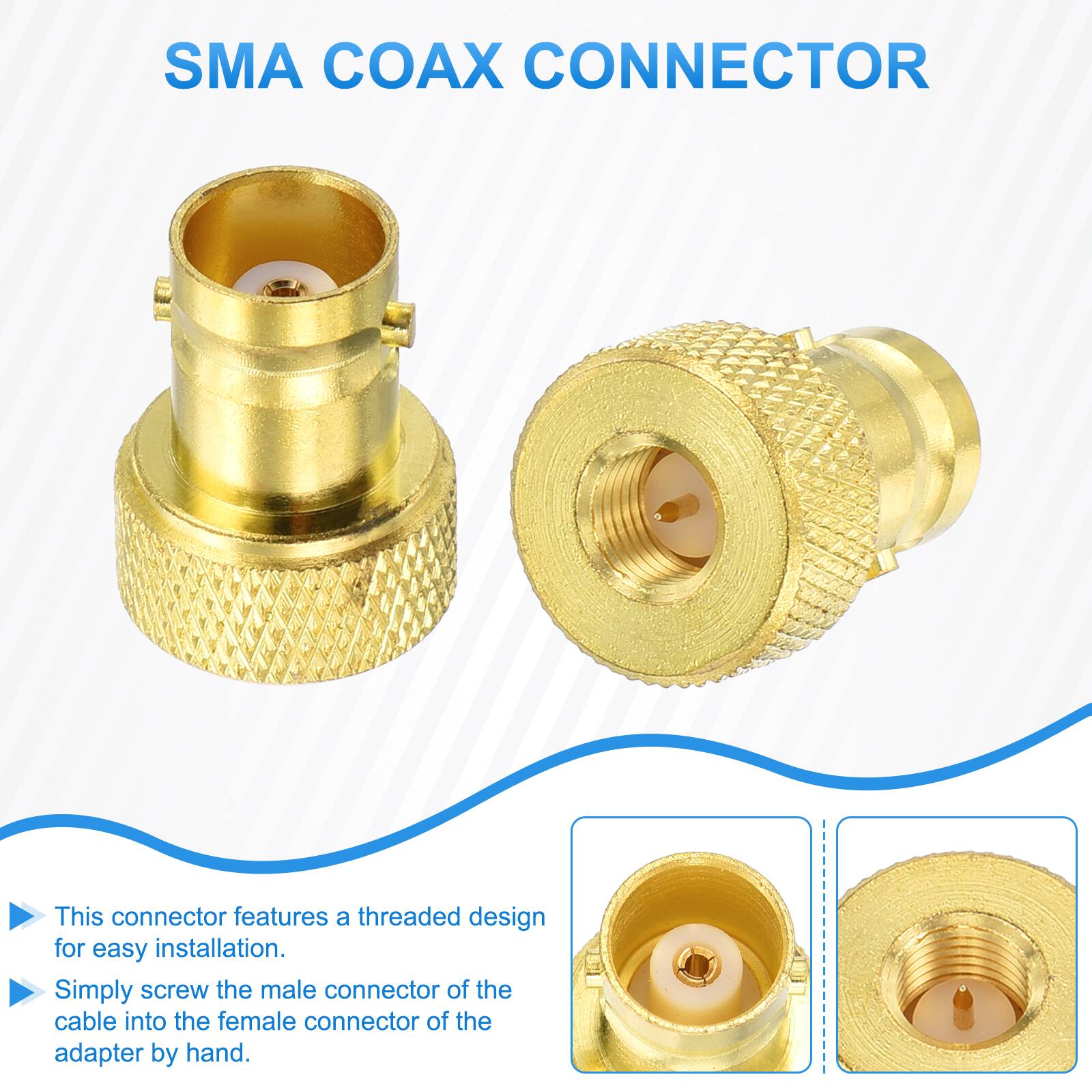 SMA COAX CONNECTOR

This connector features a threaded design for easy installation. Simply screw the male connector of the cable into the female connector of the adapter by hand.
