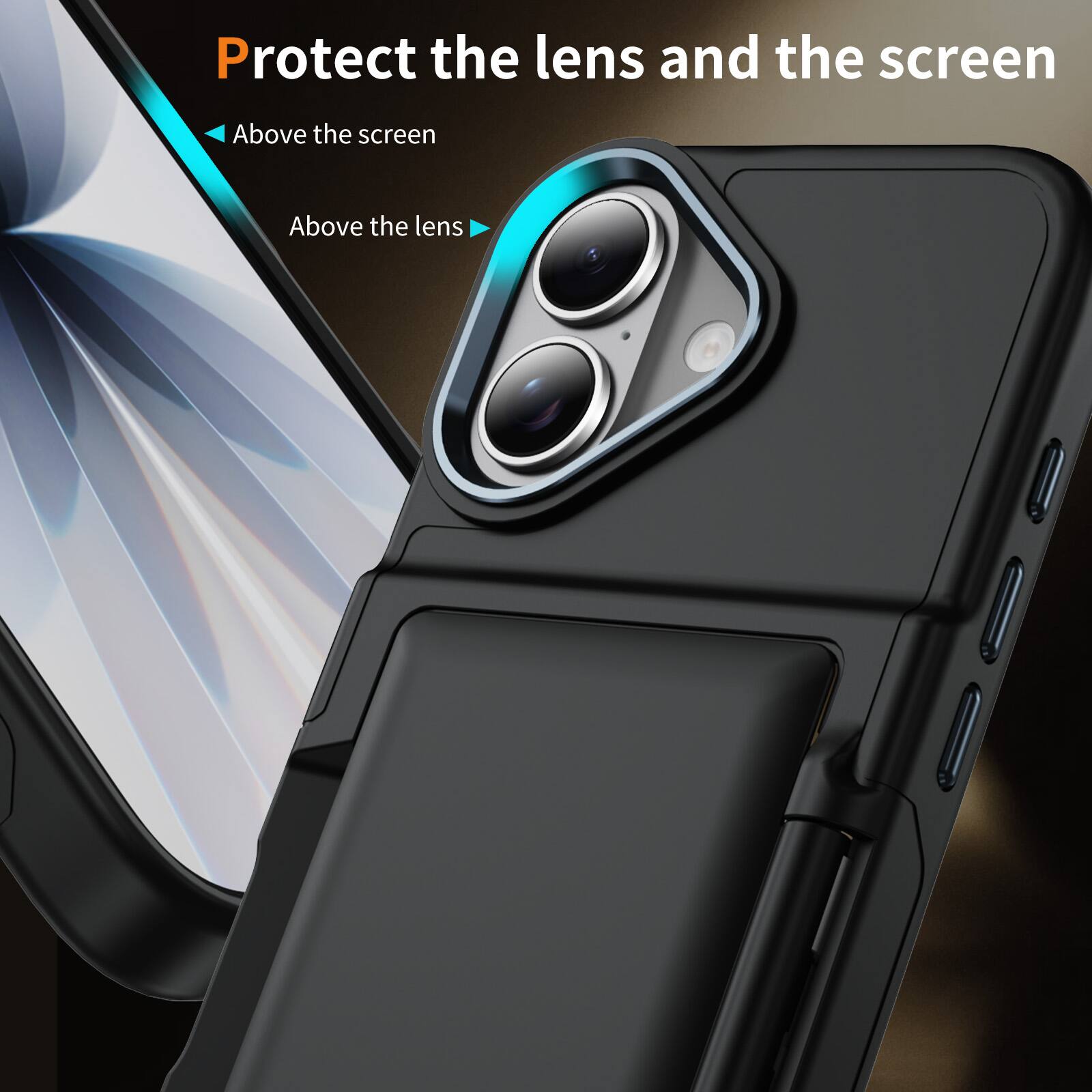 Protect the lens and the screen  
Above the screen  
Above the lens