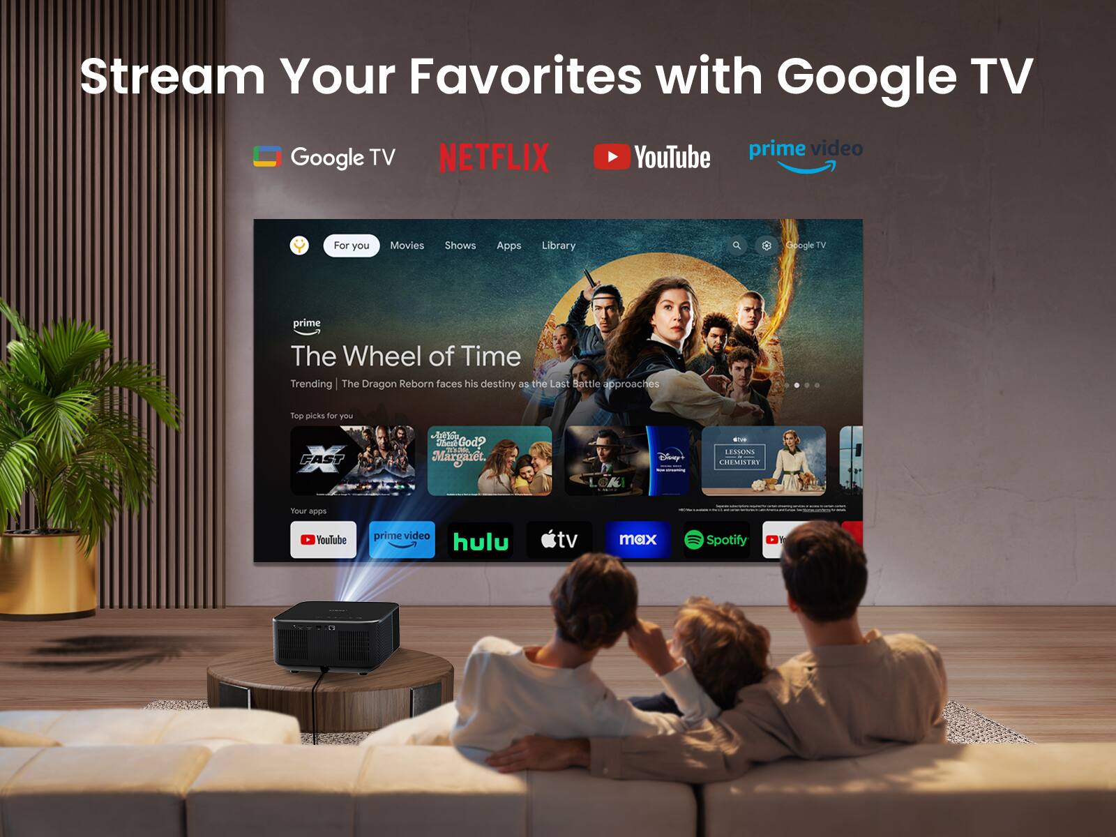 Stream Your Favorites with Google TV

Google TV NETFLIX YouTube prime video

The Wheel of Time  
Trending | The Dragon Reborn faces his destiny as the Last Battle approaches

Top picks for you

Your apps  
YouTube prime video hulu tv max Spotify

LESSONS - CHEMISTRY