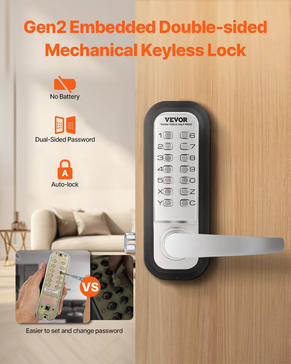 Gen2 Embedded Double-sided Mechanical Keyless Lock  
No Battery  
Dual-Sided Password  
Auto-lock  

VEVOR TOUGH TOOLS. HALF PRICE  

Easier to set and change password