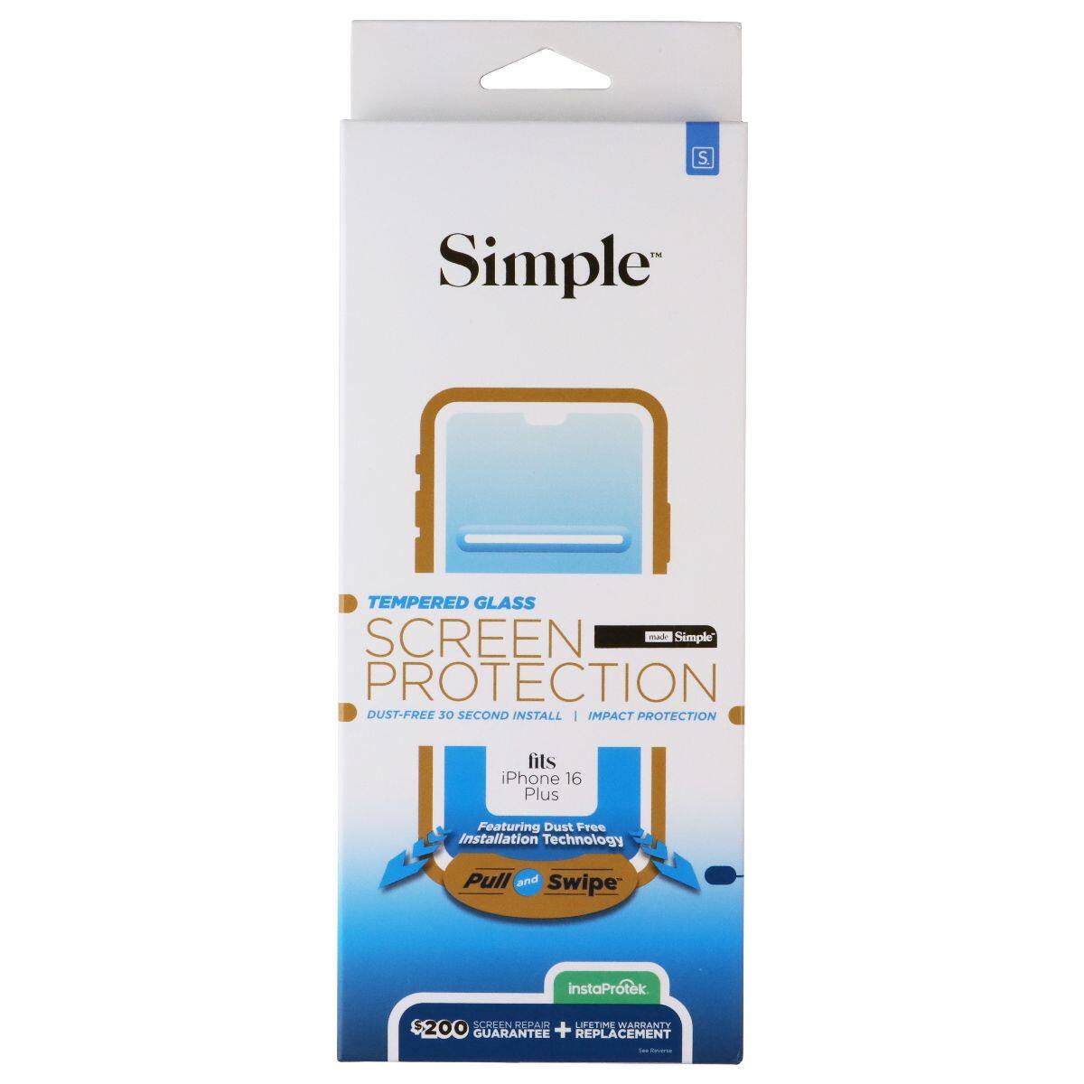 S.  
TM Simple  
TEMPERED GLASS SCREEN PROTECTION  
DUST-FREE 30 SECOND INSTALL | IMPACT PROTECTION  
fits iPhone 16 Plus  
Featuring Dust Free Installation Technology  
Pull and Swipe  
instaProtek  
SCREEN REPAIR LIFETIME WARRANTY 200 GUARANTEE + REPLACEMENT