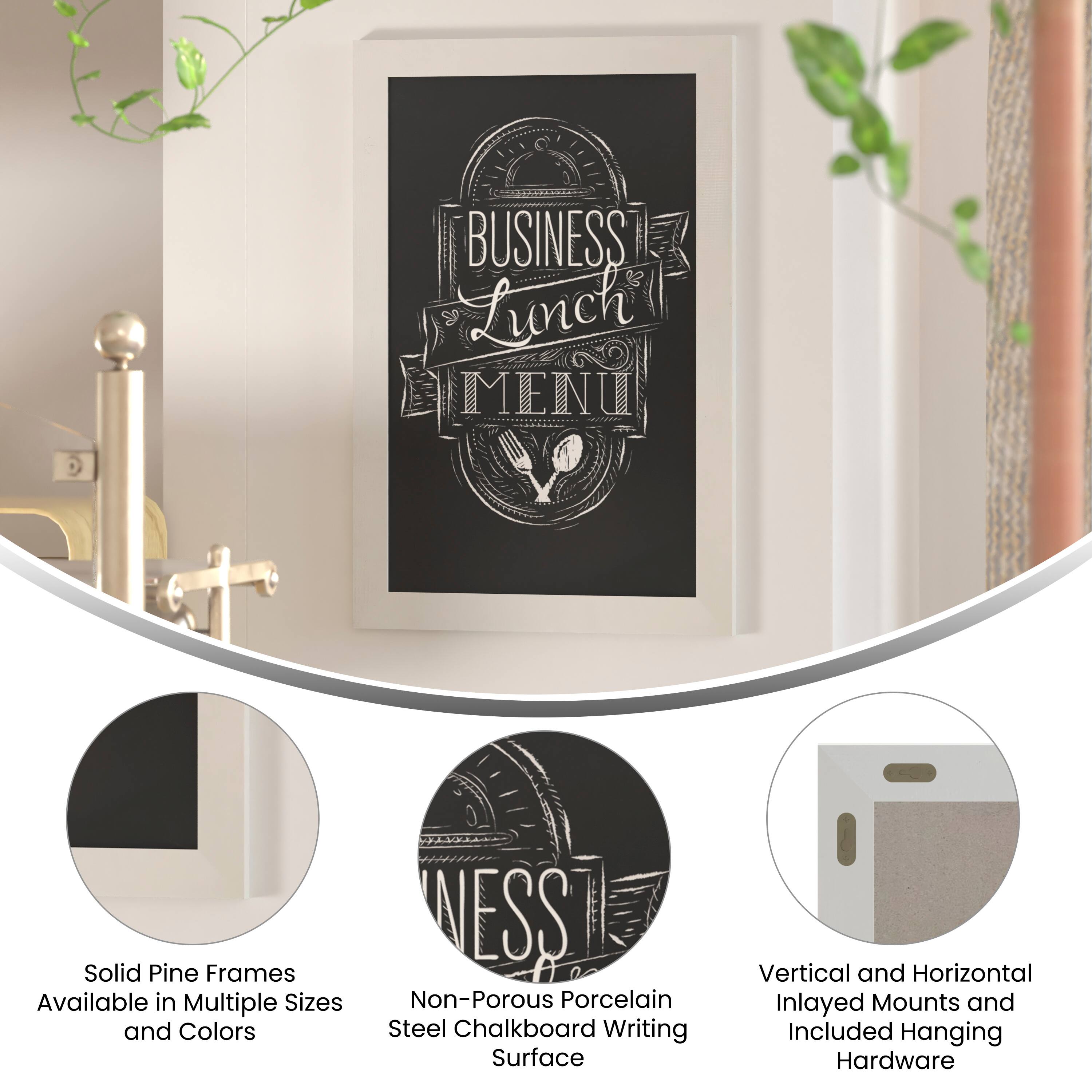 **BUSINESS Lunch MENU**

- Solid Pine Frames Available in Multiple Sizes and Colors
- Non-Porous Porcelain Steel Chalkboard Writing Surface
- Vertical and Horizontal Inlayed Mounts and Included Hanging Hardware