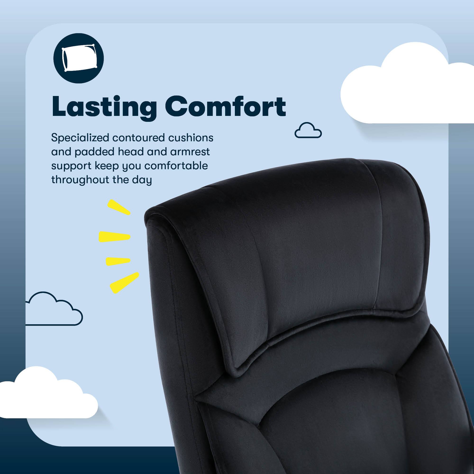 Lasting Comfort: Specialized contoured cushions and padded head and armrest support keep you comfortable throughout the day.