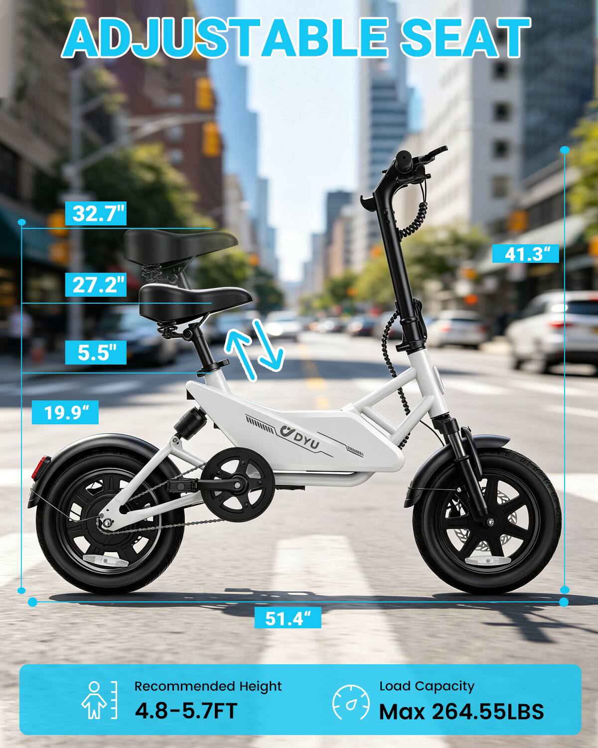 ADJUSTABLE SEAT

32.7" 27.2" 41.3" 5.5" 19.9" 51.4"

Recommended Height: 4.8-5.7FT

Load Capacity: Max 264.55LBS