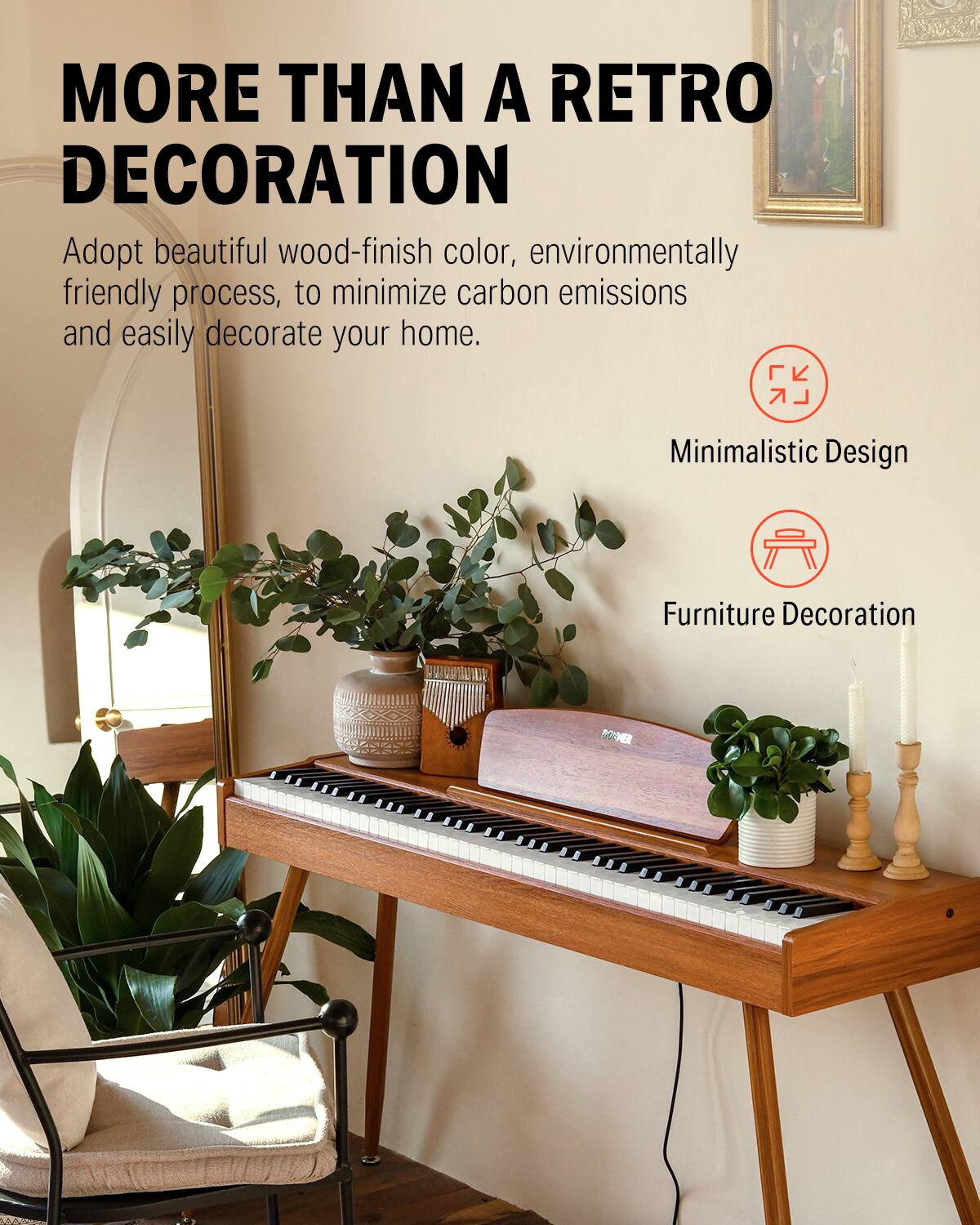 MORE THAN A RETRO DECORATION

Adopt beautiful wood-finish color, environmentally friendly process, to minimize carbon emissions and easily decorate your home.

Minimalistic Design

Furniture Decoration