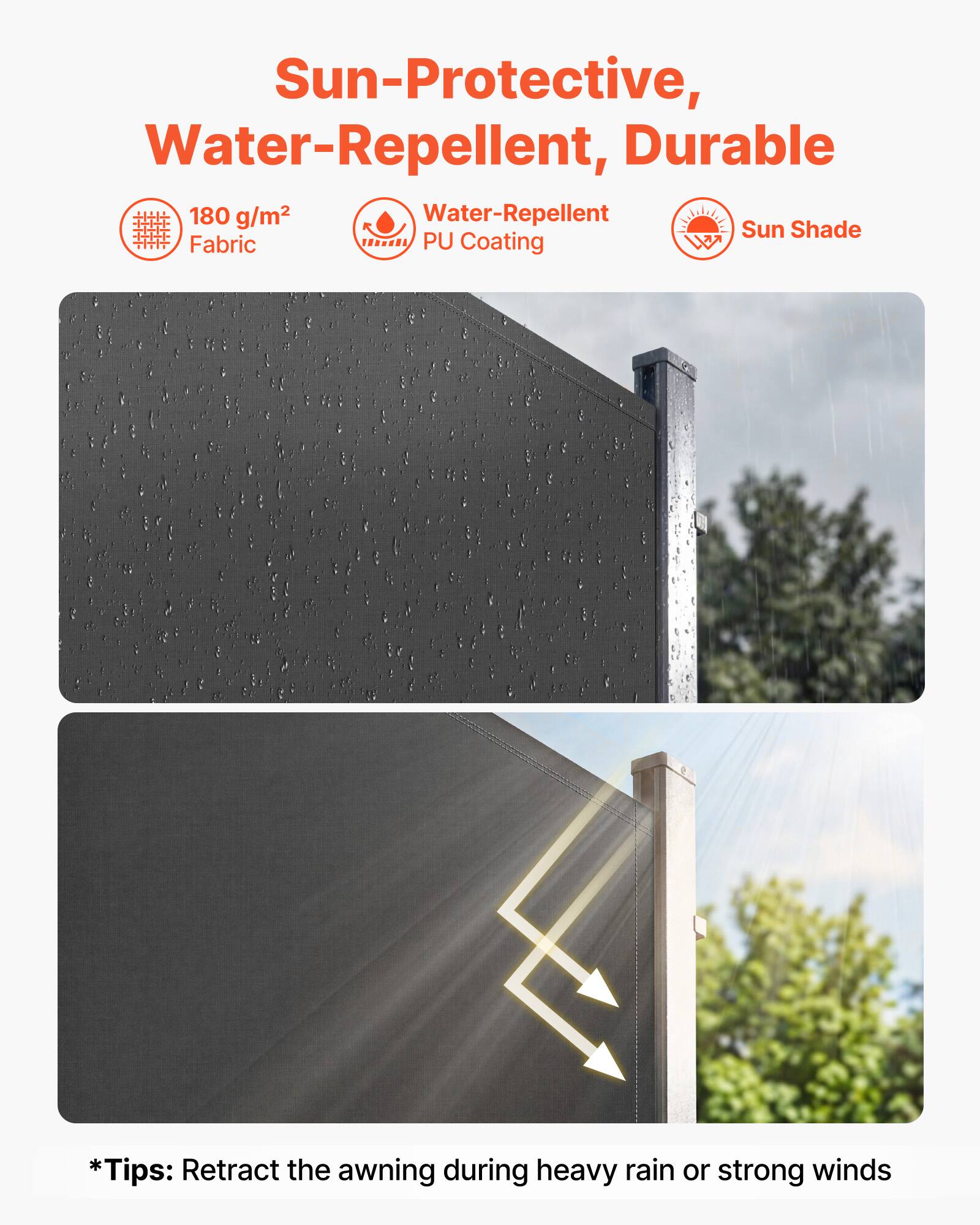 Sun-Protective, Water-Repellent, Durable

180 g/m² Fabric  
Water-Repellent PU Coating  
Sun Shade

*Tips: Retract the awning during heavy rain or strong winds