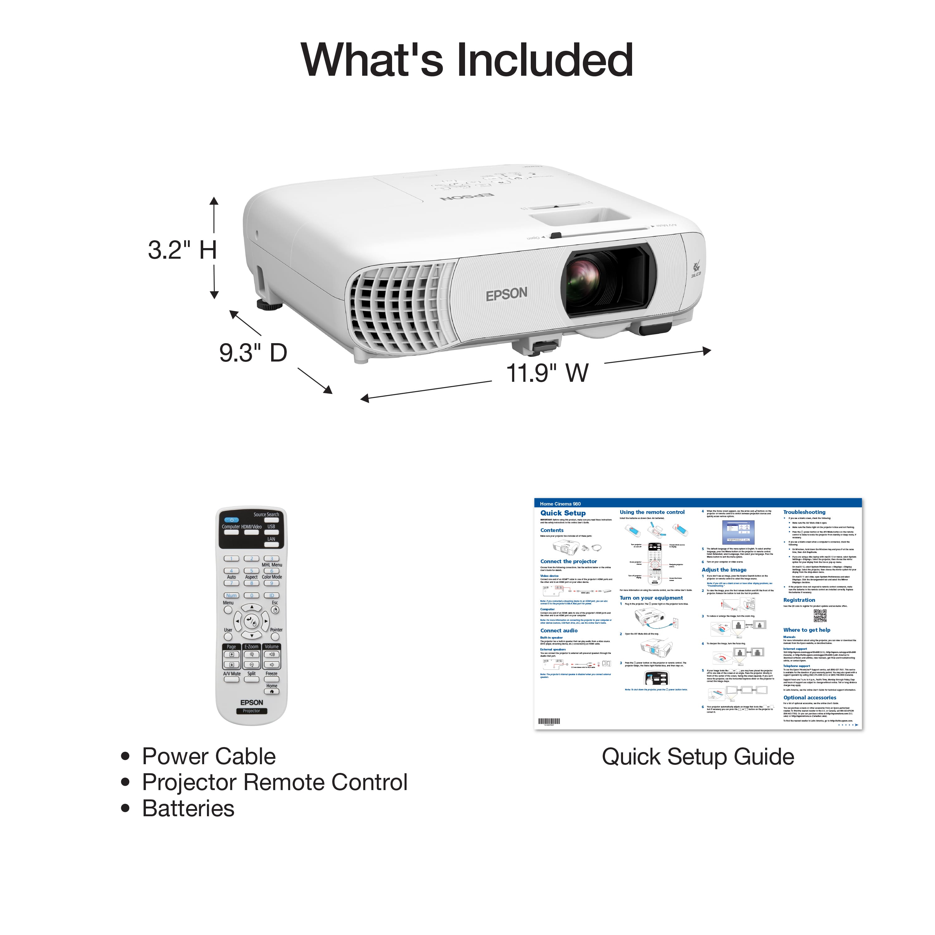 What's Included
3.2" H
9.3" D
11.9" W
- Power Cable
- Projector Remote Control
- Batteries
Quick Setup Guide