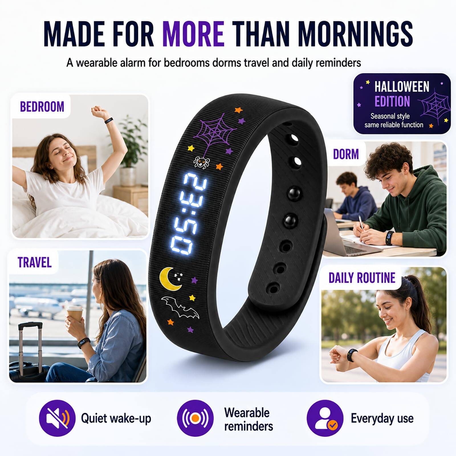 MADE FOR MORE THAN MORNINGS  
A wearable alarm for bedrooms, dorms, travel, and daily reminders  

HALLOWEEN BEDROOM EDITION  
Seasonal style, same reliable function  

Quiet wake-up  
Wearable reminders  
Everyday use