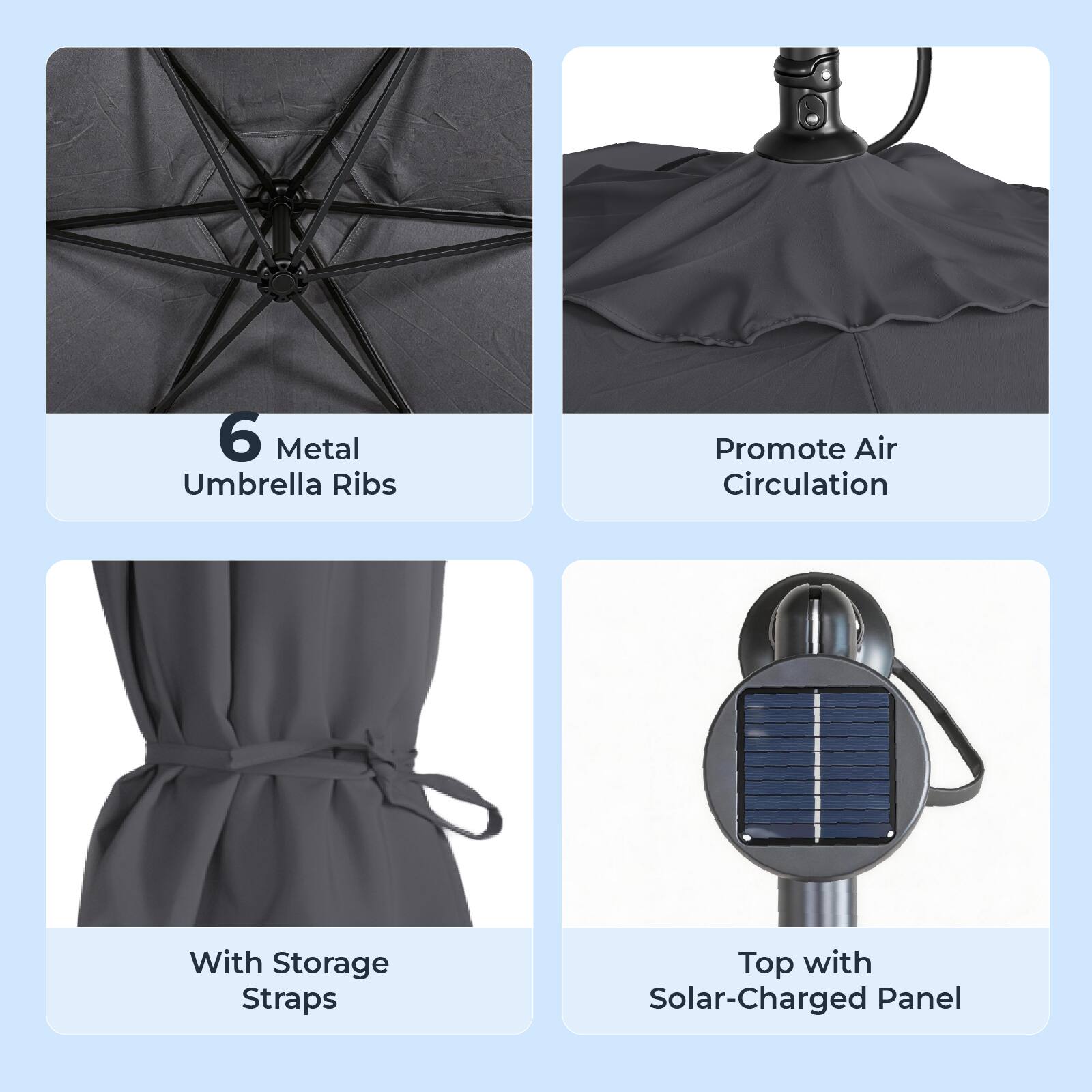 6 Metal Umbrella Ribs  
Promote Air Circulation  
With Storage Straps  
Top with Solar-Charged Panel