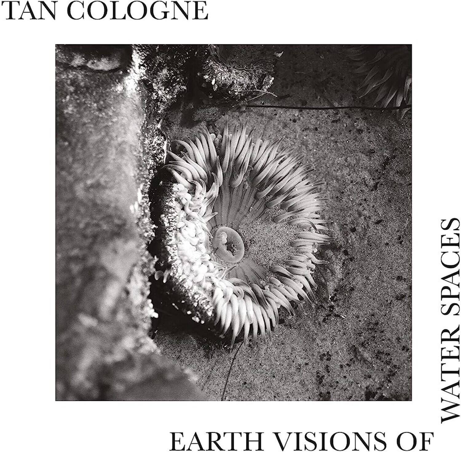 TAN COLOGNE

EARTH VISIONS OF

WATER SPACES