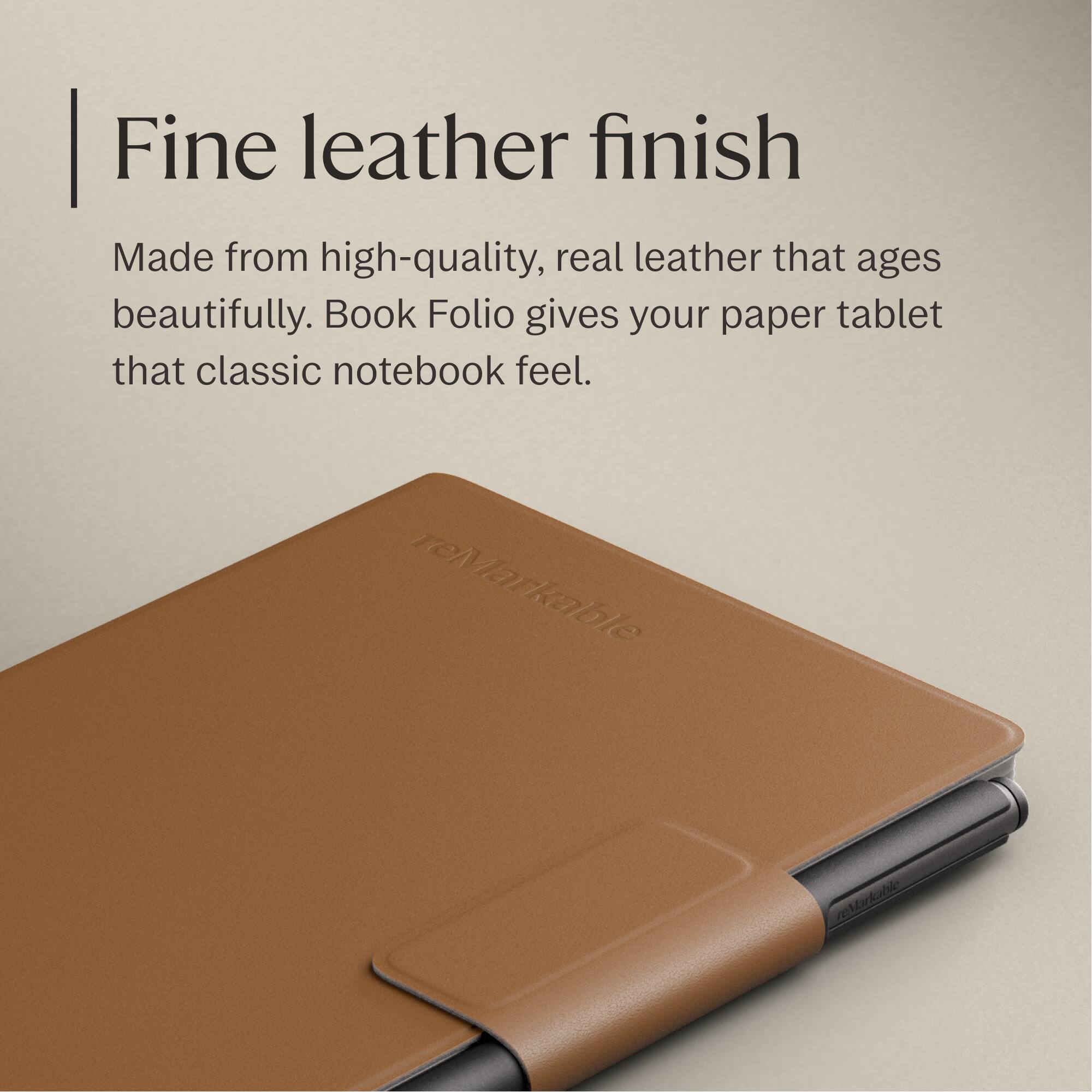 Fine leather finish

Made from high-quality, real leather that ages beautifully. Book Folio gives your paper tablet that classic notebook feel.