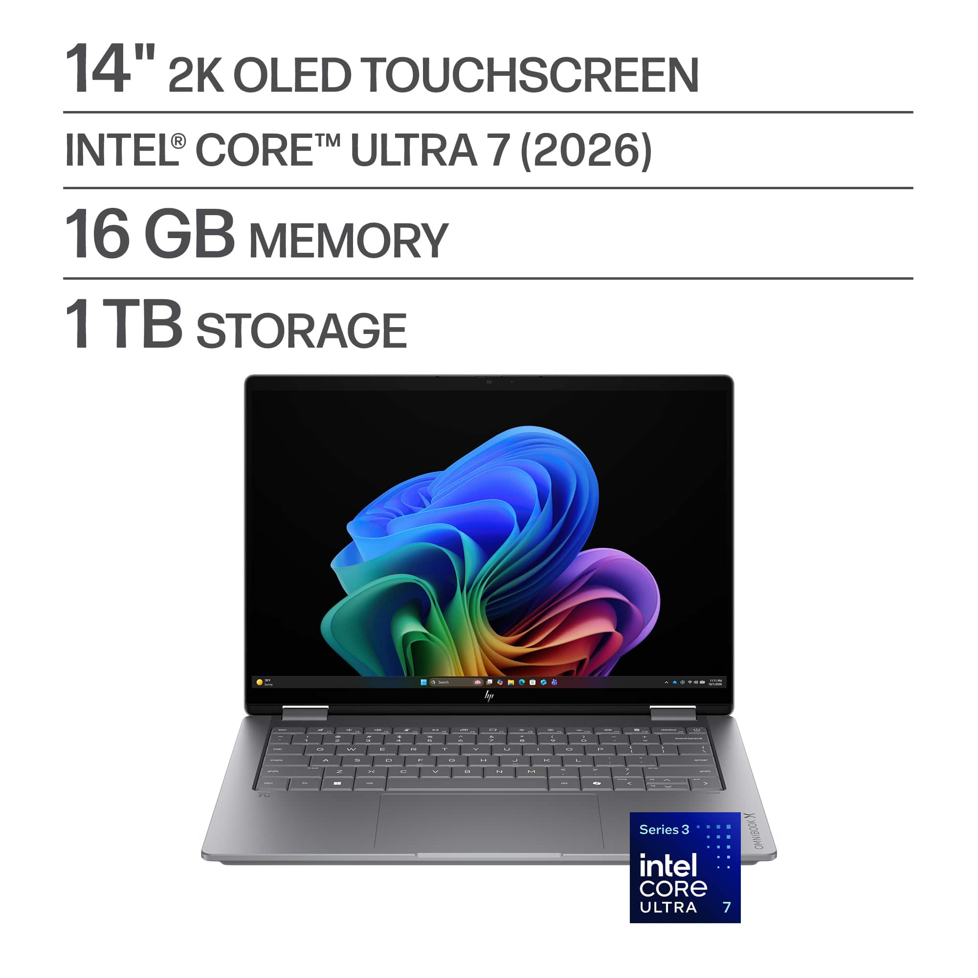 14" 2K OLED TOUCHSCREEN  
INTEL® CORE™ ULTRA 7 (2026)  
16 GB MEMORY  
1 TB STORAGE  

Series 3  
intel CORE ULTRA 7