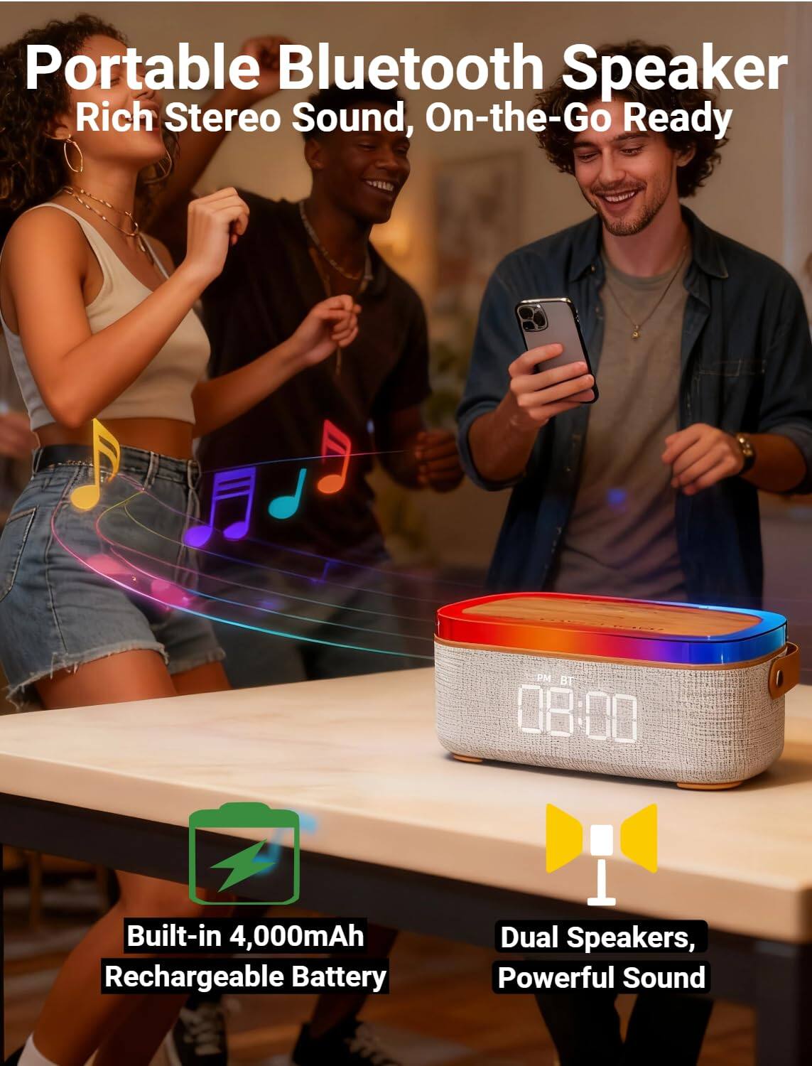 Portable Bluetooth Speaker  
Rich Stereo Sound, On-the-Go Ready  

Built-in 4,000mAh Rechargeable Battery  

Dual Speakers, Powerful Sound