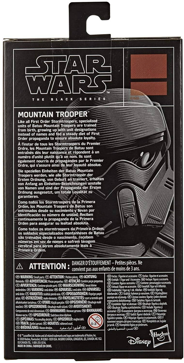 **STAR WARS**  
**THE BLACK SERIES**

**MOUNTAIN TROOPER**

Like all First Order Stormtroopers, specialized units of the Batuu Mountain Troopers are trained from birth, growing up with unit designations instead of names and fed a steady diet of First Order propaganda to ensure absolute loyalty.  
A l'instar des Stormtroopers du Premier Ordre, les Mountain Troopers de Batuu sont formés dès leur naissance et portent des numéros d'unité à la place de noms. Ils sont également nourris de propagandes du Premier Ordre, qui assure ainsi leur loyauté absolue.  
Die speziellen Einheiten der Batuu Mountain Troopers werden, Stormtrooper Ersten Ordnung, von Geburt an an Einheiten-Bezeichnungen anstelle von Namen und sind durch Propaganda des Ersten Ordens ausgesetzt, um ihre Loyalität zu garantieren.  
Como todos los Stormtroopers de la Primera Orden, los Mountain Troopers de Batuu son entrenados desde su nacimiento y llevan identificación de unidad en lugar de nombres. Reciben continuamente propaganda de la Primera Orden para asegurar su lealtad absolut