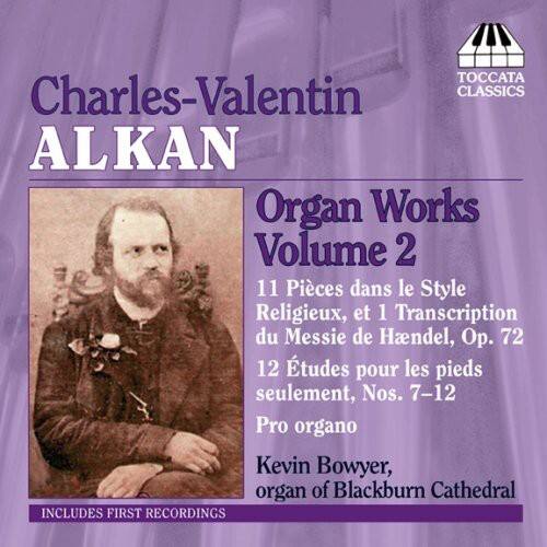 Charles-Valentin Alkan  
Organ Works Volume 2  

11 Pièces dans le Style Religieux, et 1 Transcription du Messie de Haendel, Op. 72  
12 Études pour les pieds seulement, Nos. 7-12  
Pro organo  

Kevin Bowyer, organ of Blackburn Cathedral  

Includes First Recordings  

Toccata Classics