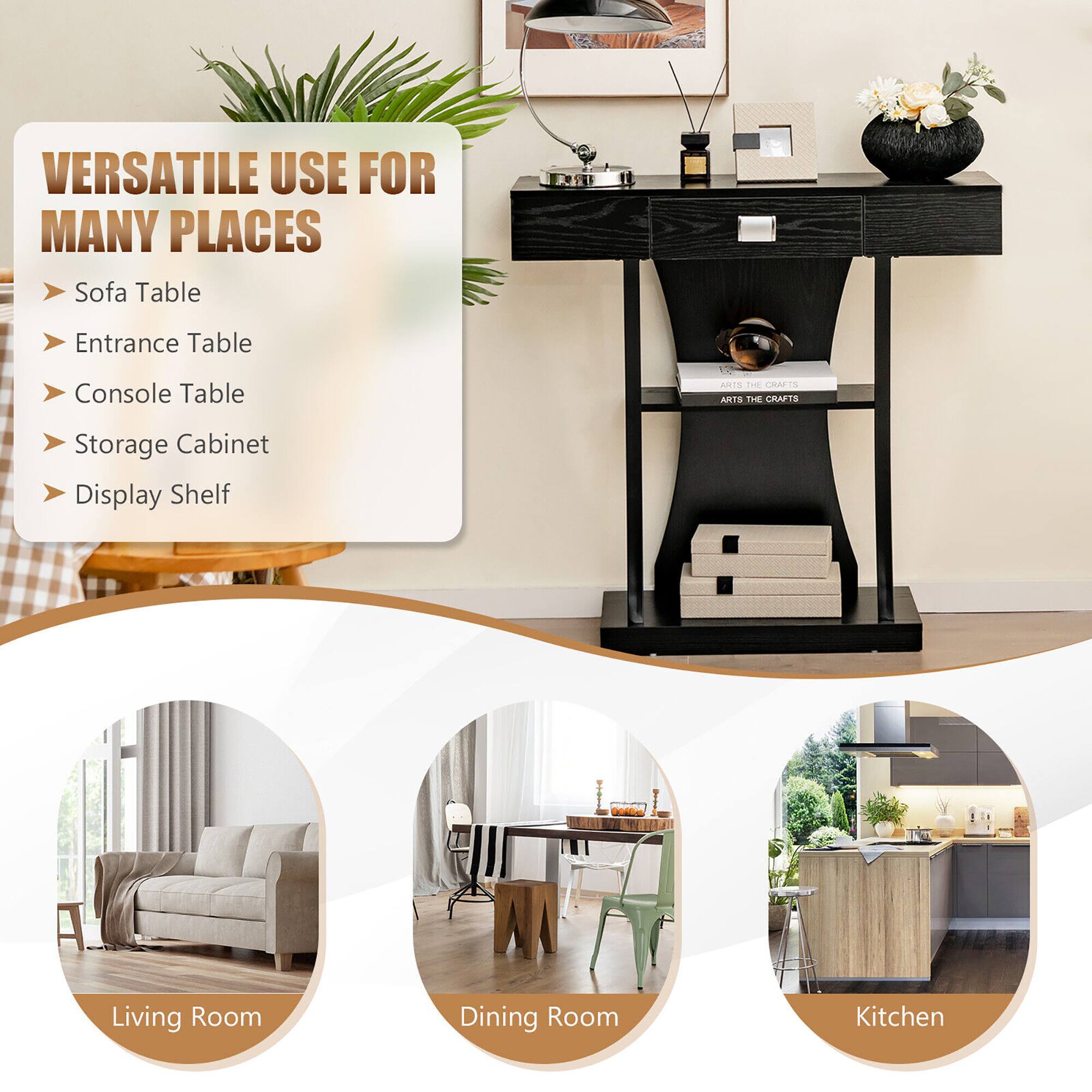 VERSATILE USE FOR MANY PLACES

- Sofa Table
- Entrance Table
- Console Table
- Storage Cabinet
- Display Shelf

Living Room  
Dining Room  
Kitchen