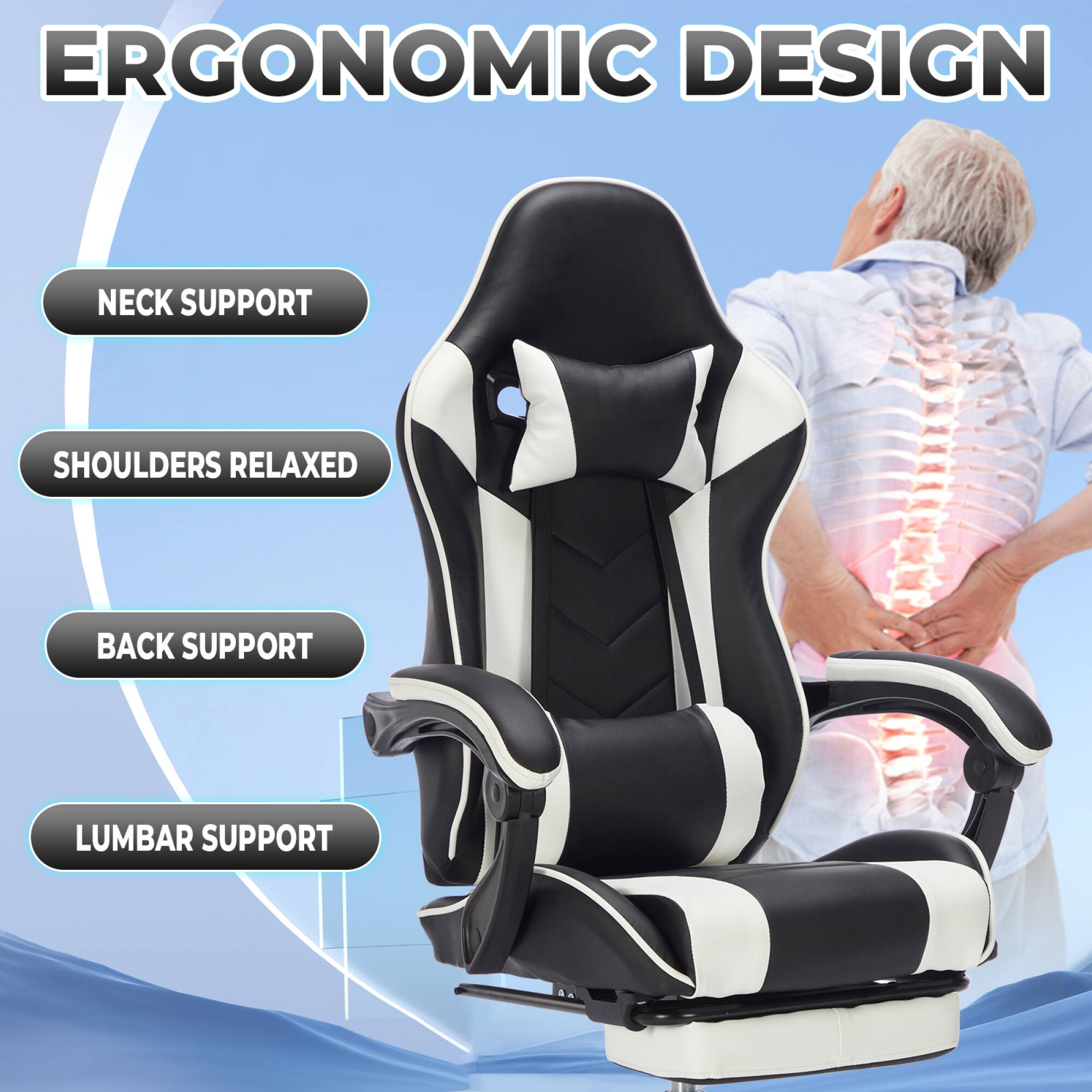 ERGONOMIC DESIGN

- NECK SUPPORT
- SHOULDERS RELAXED
- BACK SUPPORT
- LUMBAR SUPPORT