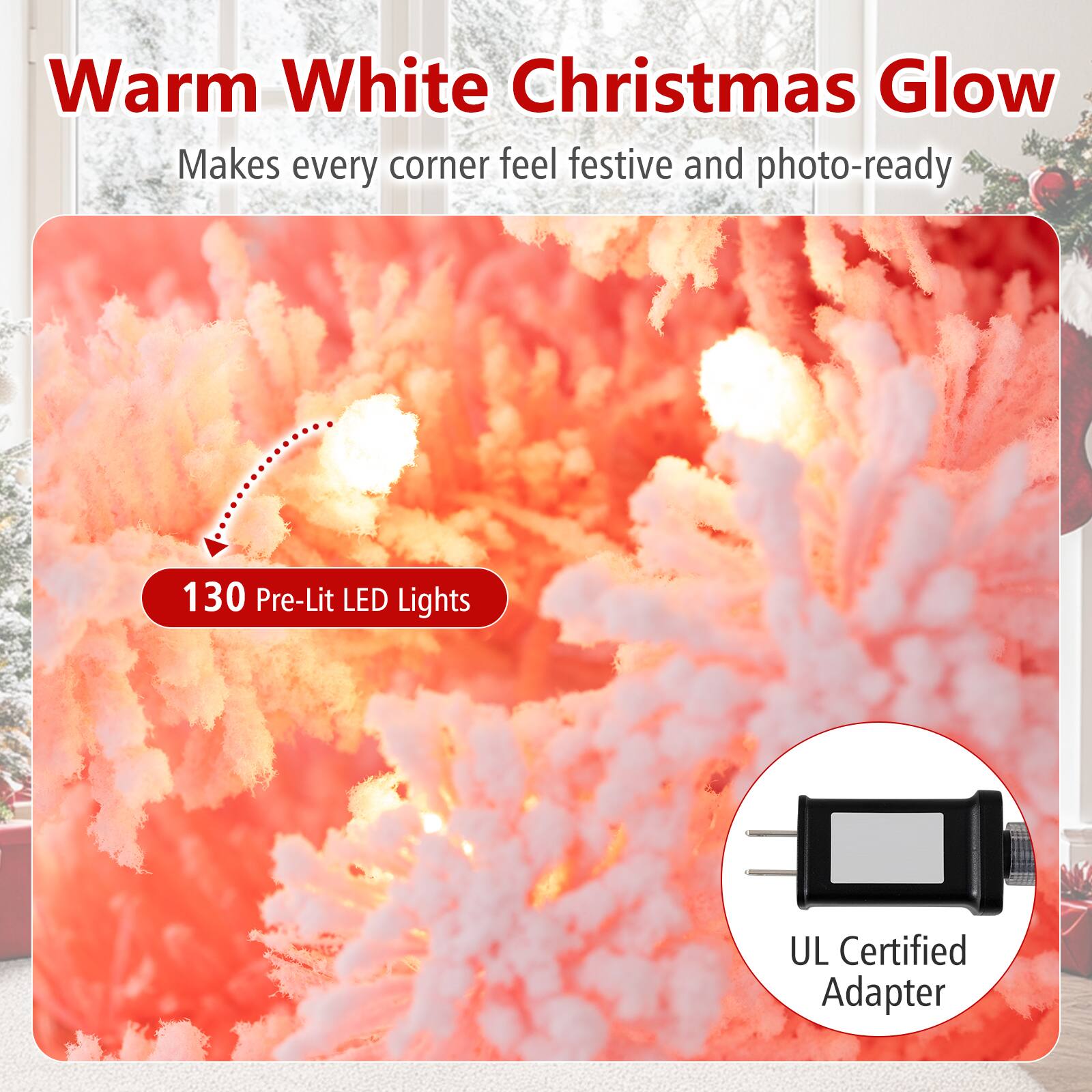 Warm White Christmas Glow  
Makes every corner feel festive and photo-ready  

130 Pre-Lit LED Lights  

UL Certified Adapter