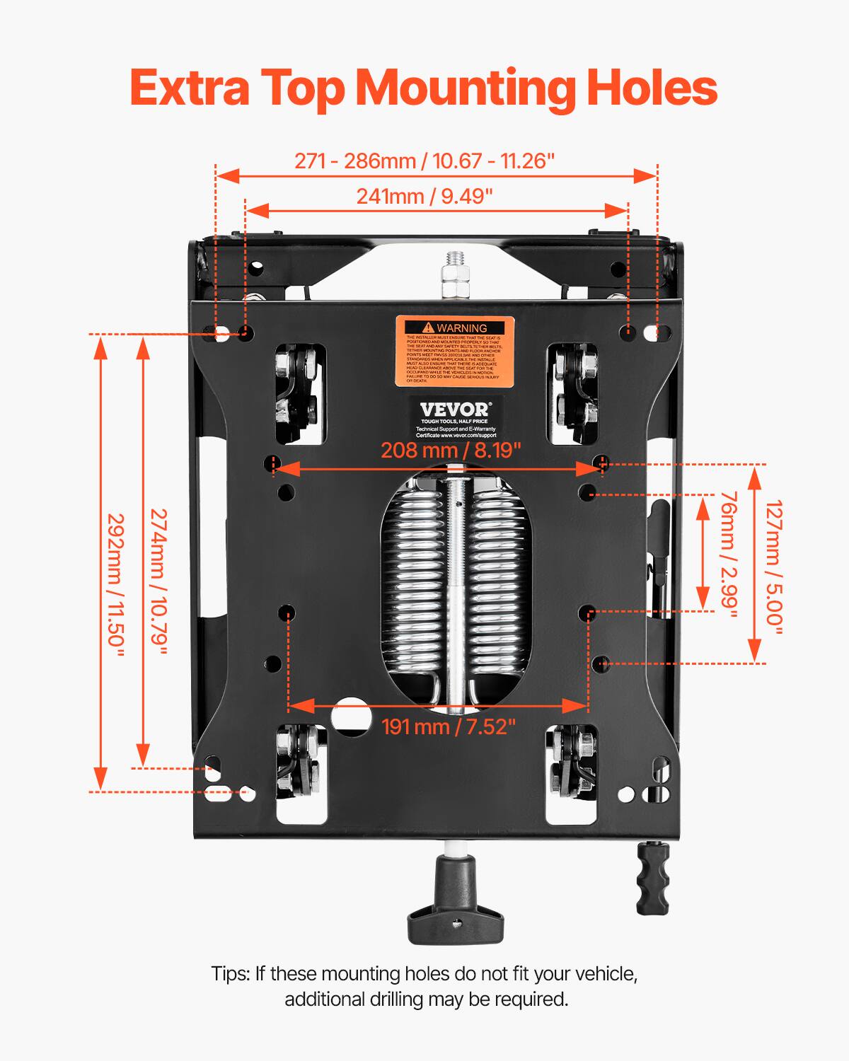 Extra Top Mounting Holes

271 - 286mm / 10.67 - 11.26"
241mm / 9.49"
292mm / 11.50"
274mm / 10.79"
208mm / 8.19"
76mm / 2.99"
127mm / 5.00"
191mm / 7.52"

WARNING

Tips: If these mounting holes do not fit your vehicle, additional drilling may be required.