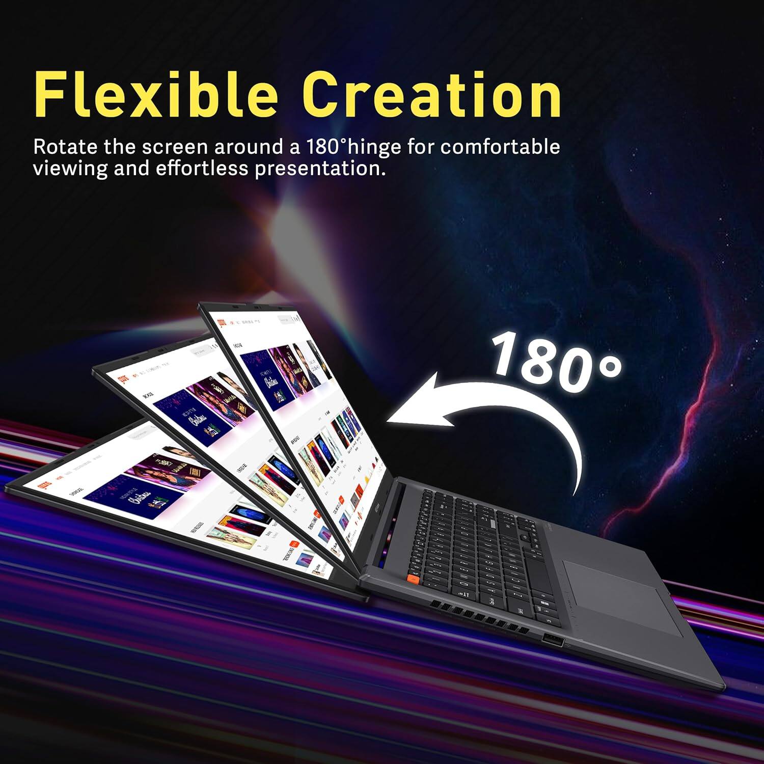 Flexible Creation  
Rotate the screen around a 180° hinge for comfortable viewing and effortless presentation.