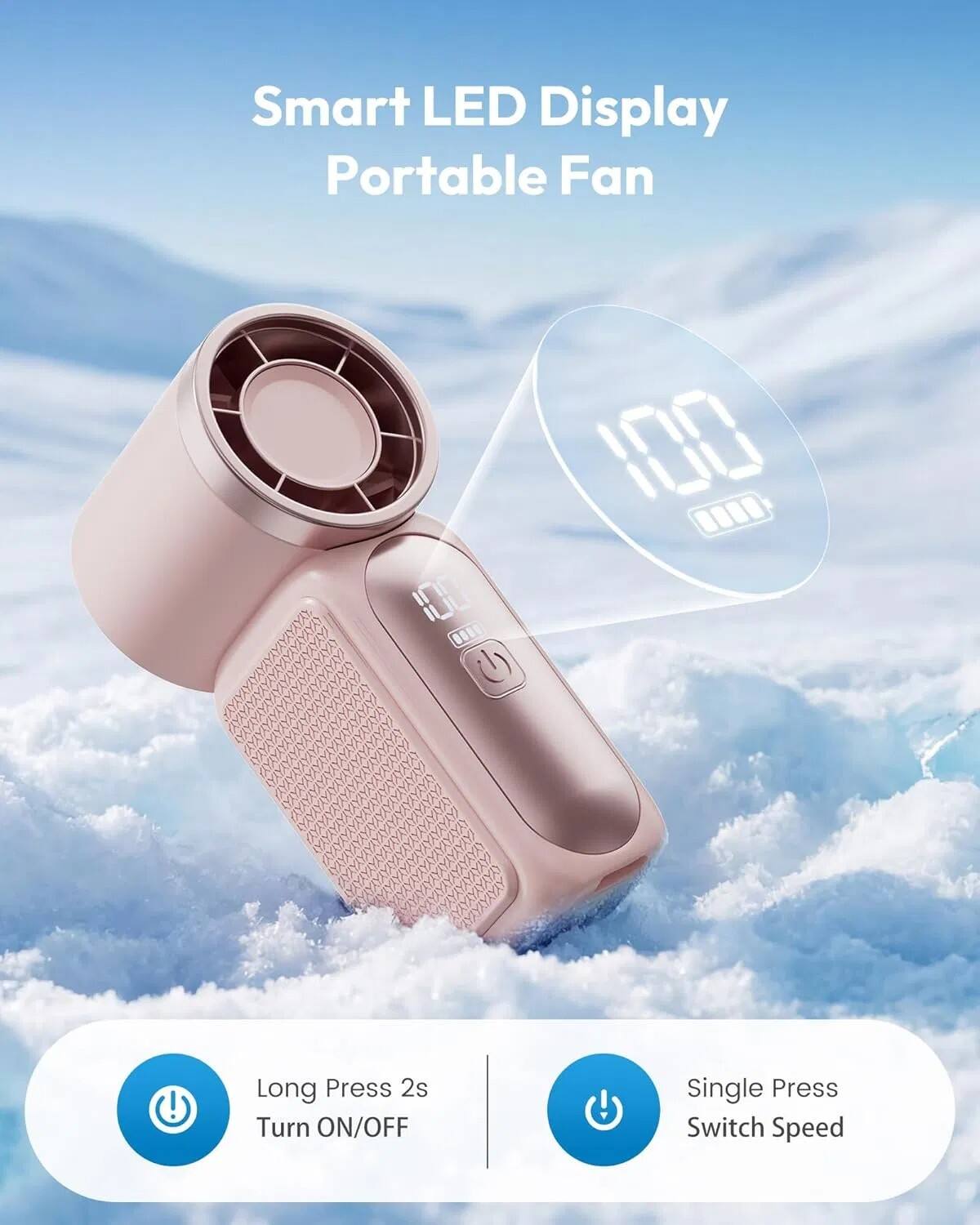 Smart LED Display Portable Fan

Long Press 2s Turn ON/OFF

Single Press Switch Speed