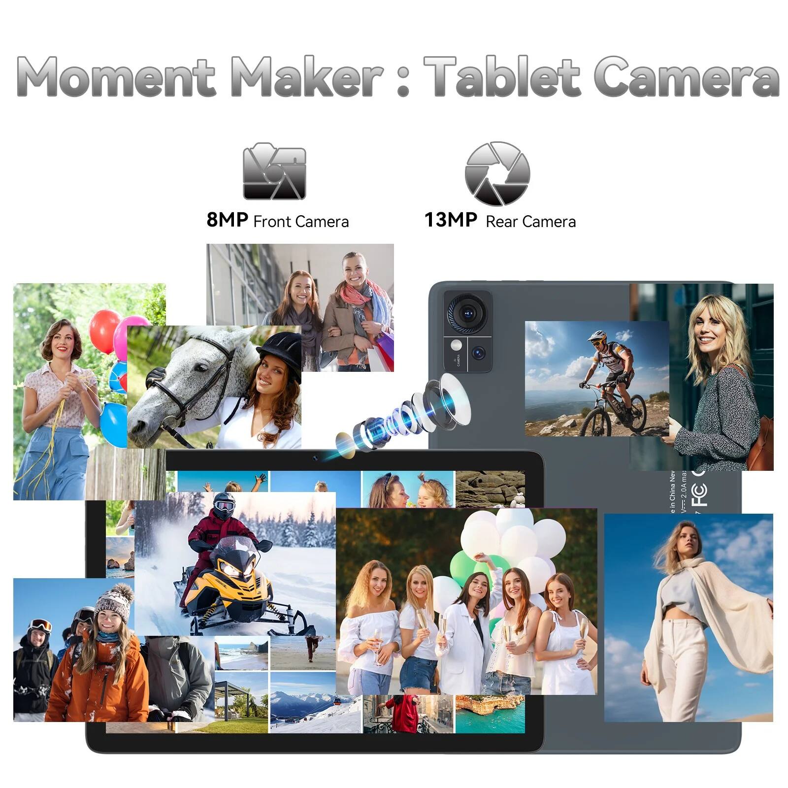 Moment Maker: Tablet Camera  
8MP Front Camera  
13MP Rear Camera  
CO Nev China  
FC