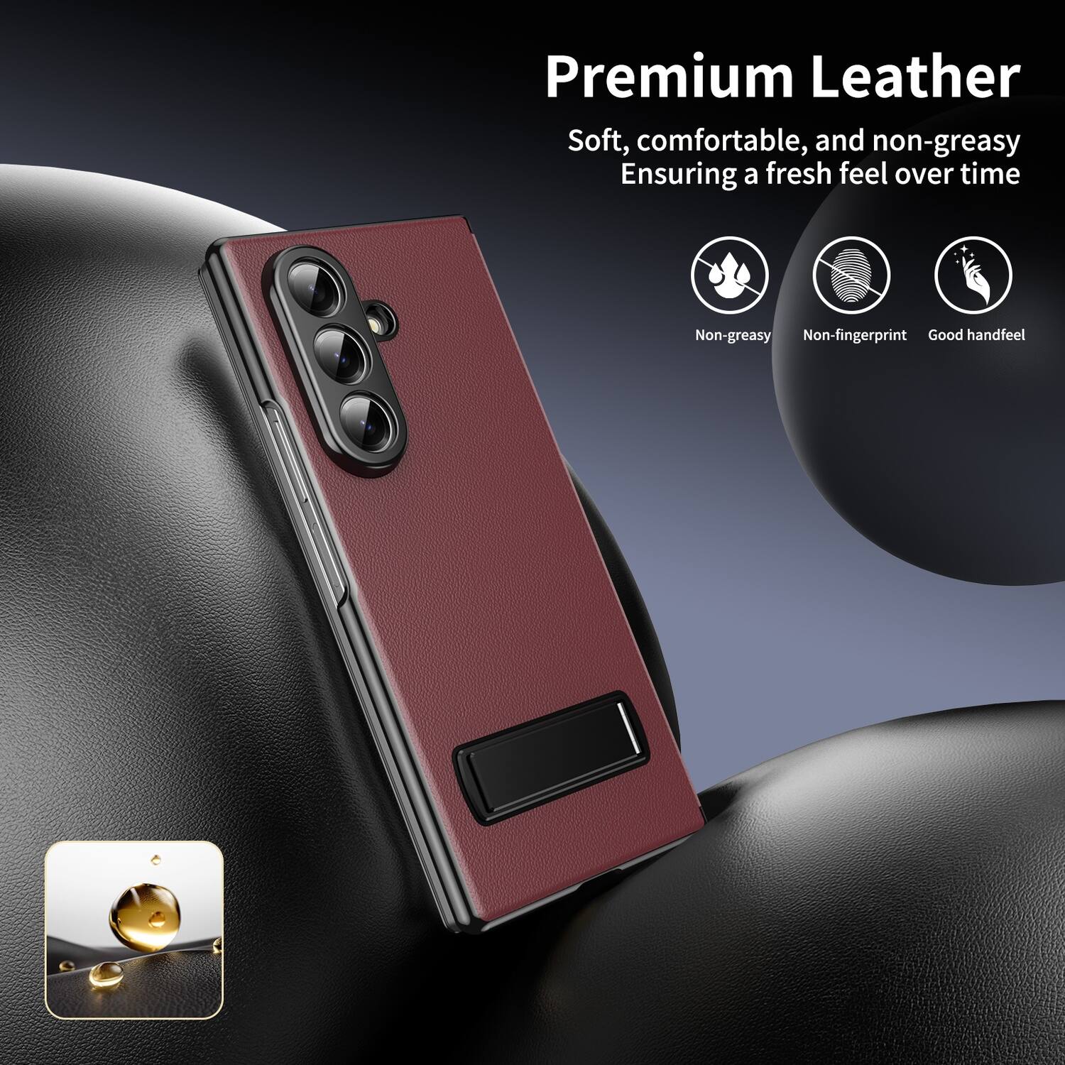 Premium Leather  
Soft, comfortable, and non-greasy  
Ensuring a fresh feel over time  
Non-greasy  
Non-fingerprint  
Good handfeel