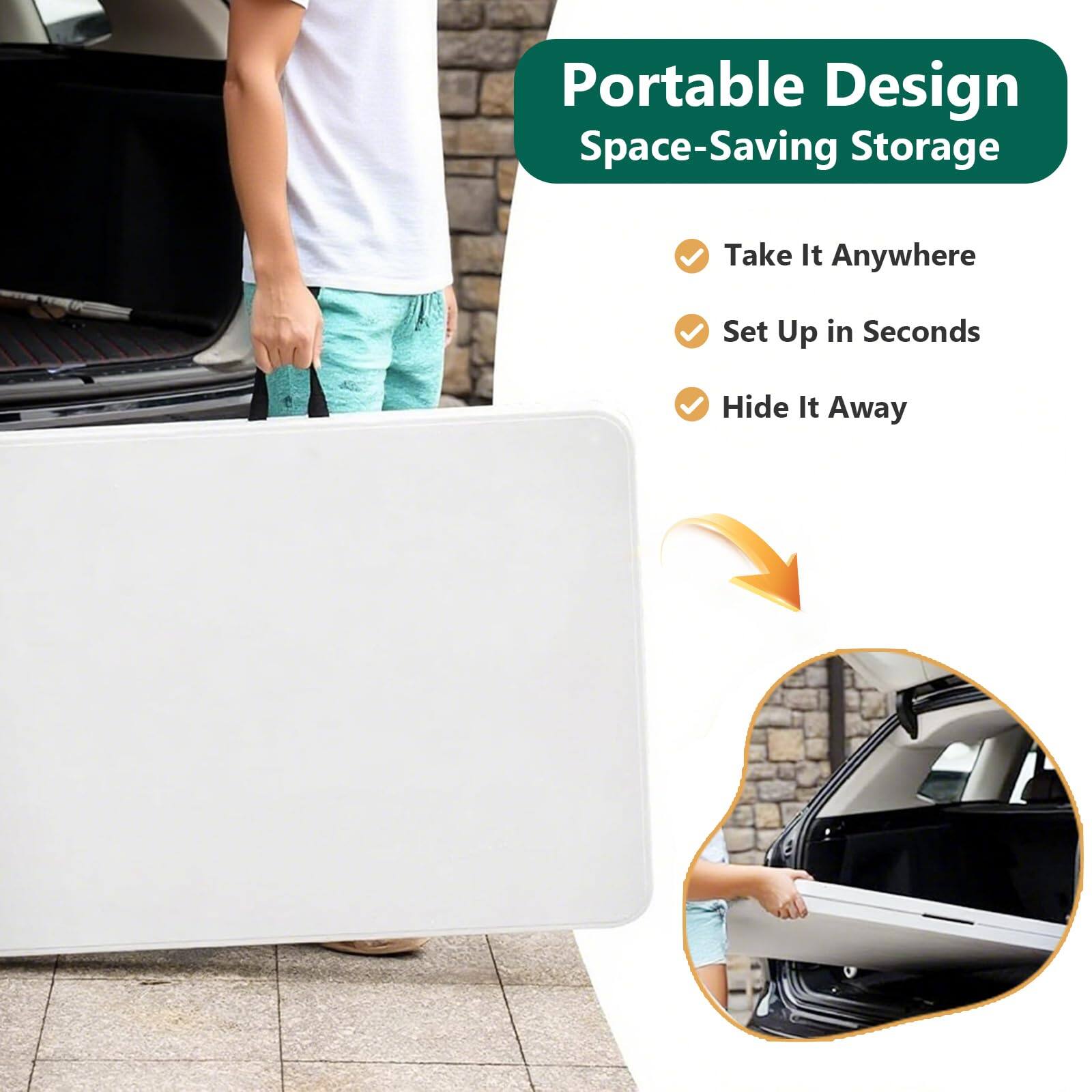 Portable Design  
Space-Saving Storage  

- Take It Anywhere  
- Set Up in Seconds  
- Hide It Away