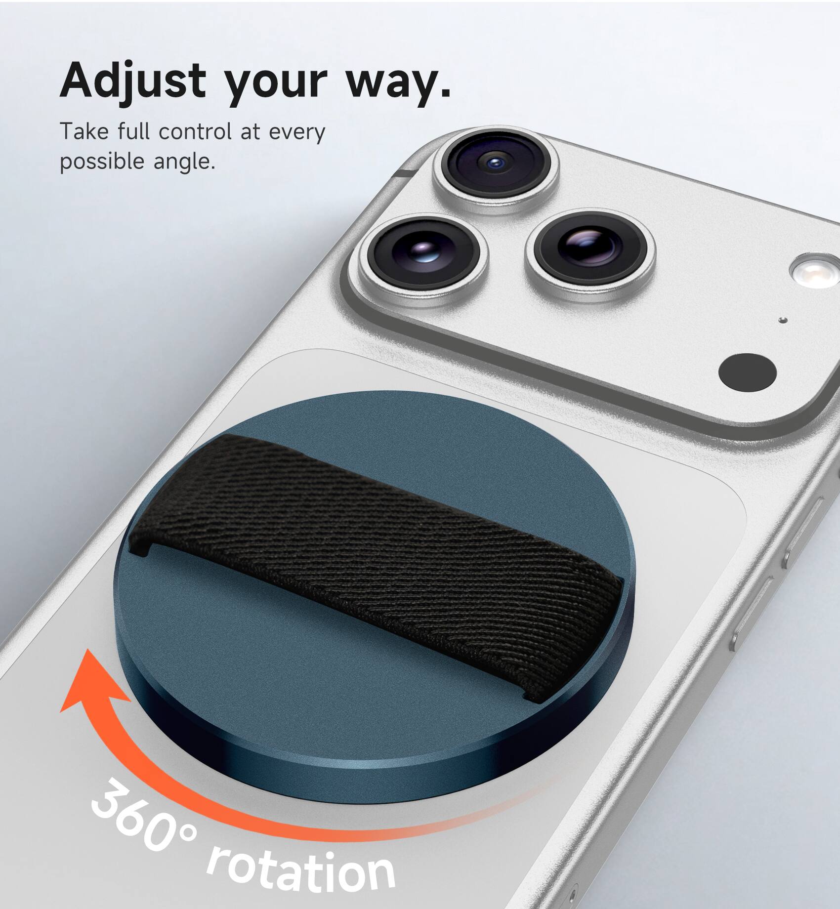 Adjust your way.  
Take full control at every possible angle.  
360° rotation