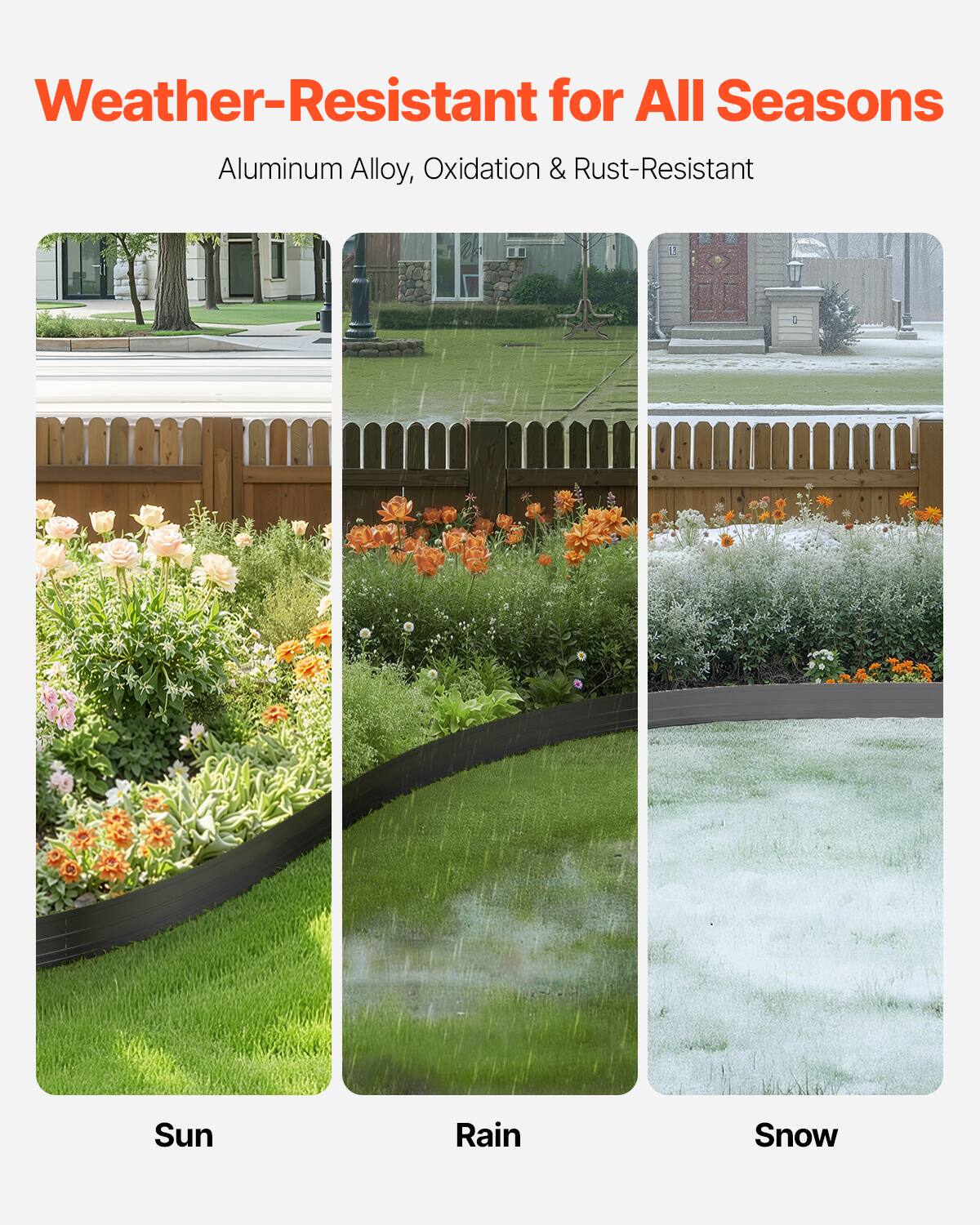 Weather-Resistant for All Seasons
Aluminum Alloy, Oxidation & Rust-Resistant
Sun
Rain
Snow