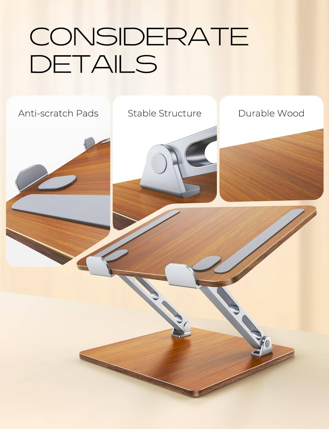 CONSIDERATE DETAILS

- Anti-scratch Pads
- Stable Structure
- Durable Wood