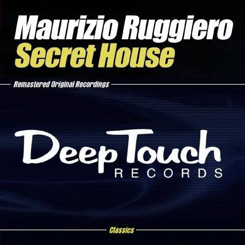 Maurizio Ruggiero  
Secret House  
Remastered Original Recordings  

Deep Touch RECORDS  
Classics