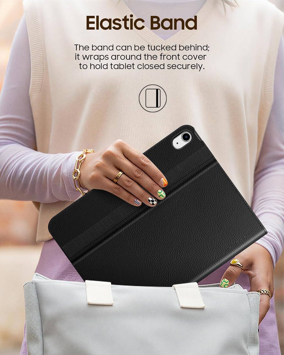 Elastic Band  
The band can be tucked behind; it wraps around the front cover to hold tablet closed securely.
