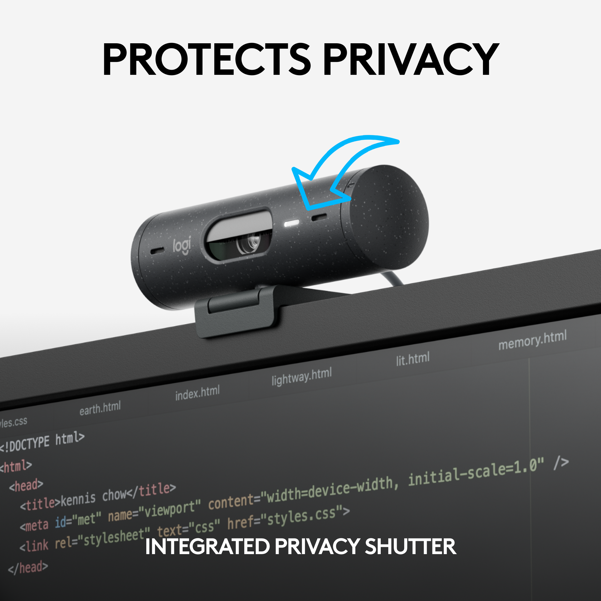PROTECTS PRIVACY

INTEGRATED PRIVACY SHUTTER

<!DOCTYPE html>
<html>
<head>
  <title>kennis chow</title>
  <meta id="met" name="viewport" content="width=device-width, initial-scale=1.0" />
  <link rel="stylesheet" type="css" href="styles.css">
</head>
</html>