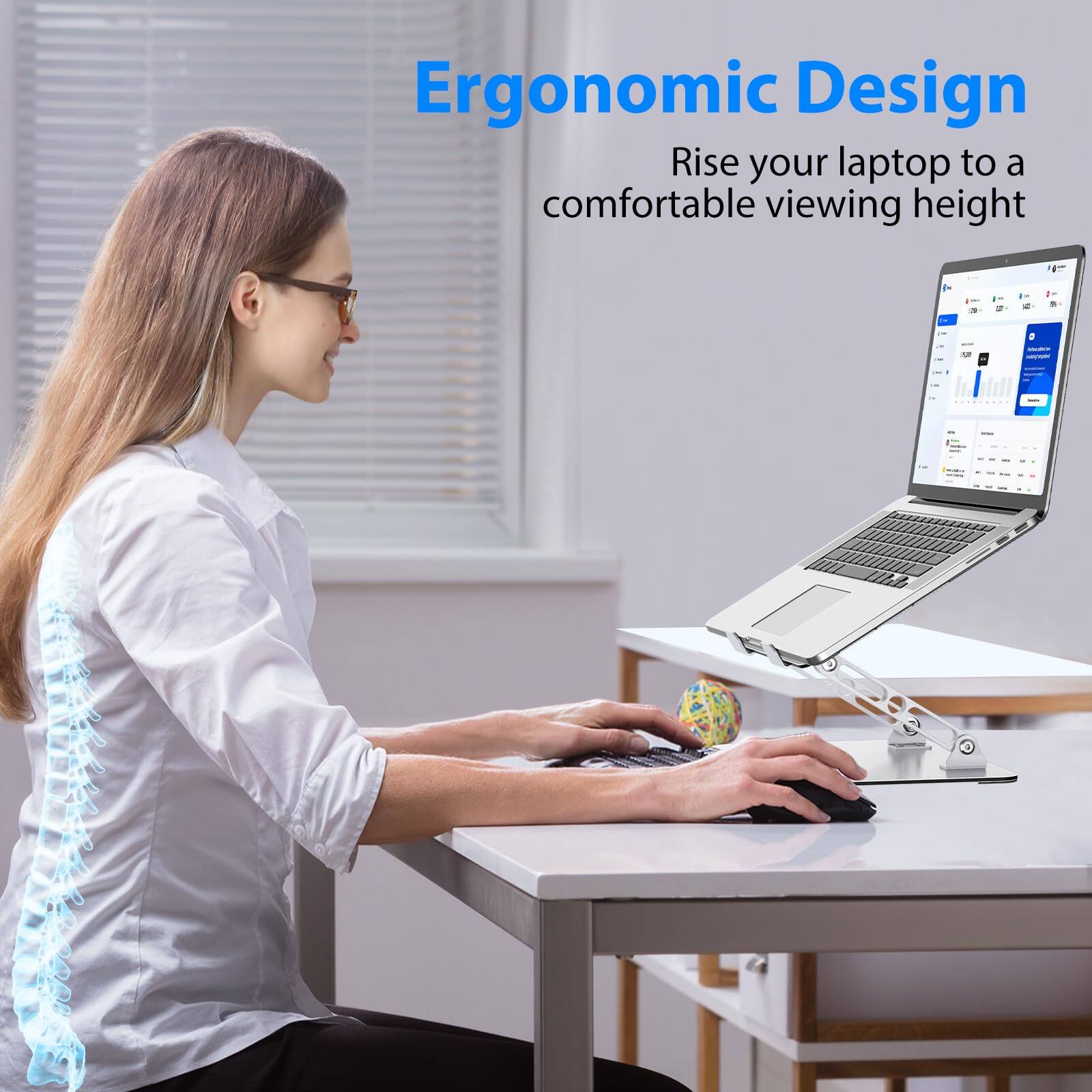 Ergonomic Design  
Rise your laptop to a comfortable viewing height