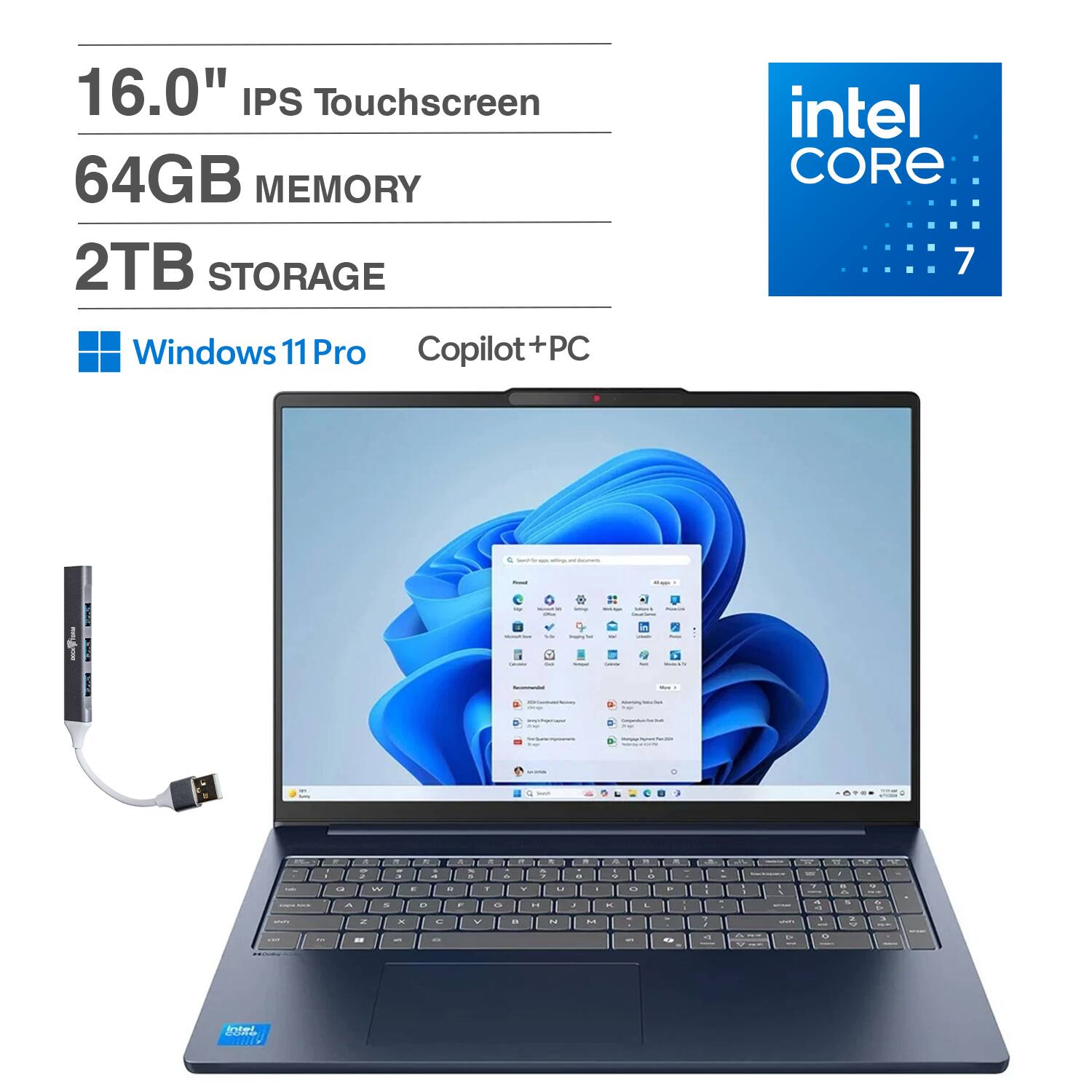 16.0" IPS Touchscreen  
64GB MEMORY  
2TB STORAGE  
intel CORE 7  
Windows 11 Pro  
Copilot+PC