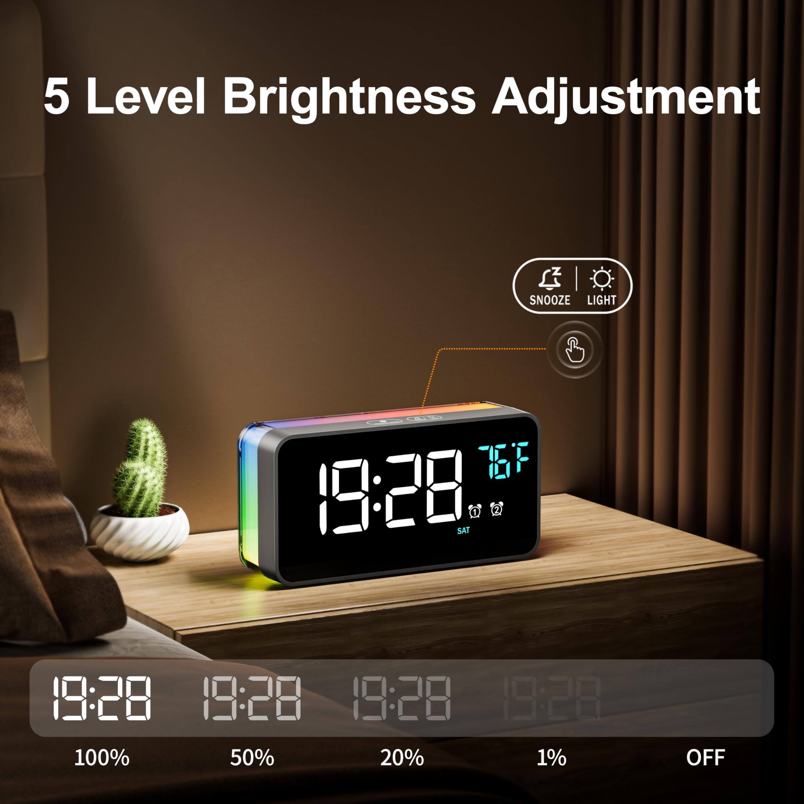5 Level Brightness Adjustment

SNOOZE LIGHT

19:28 SAT

19:28 19:28 19:28 19:28

100% 50% 20% 1% OFF