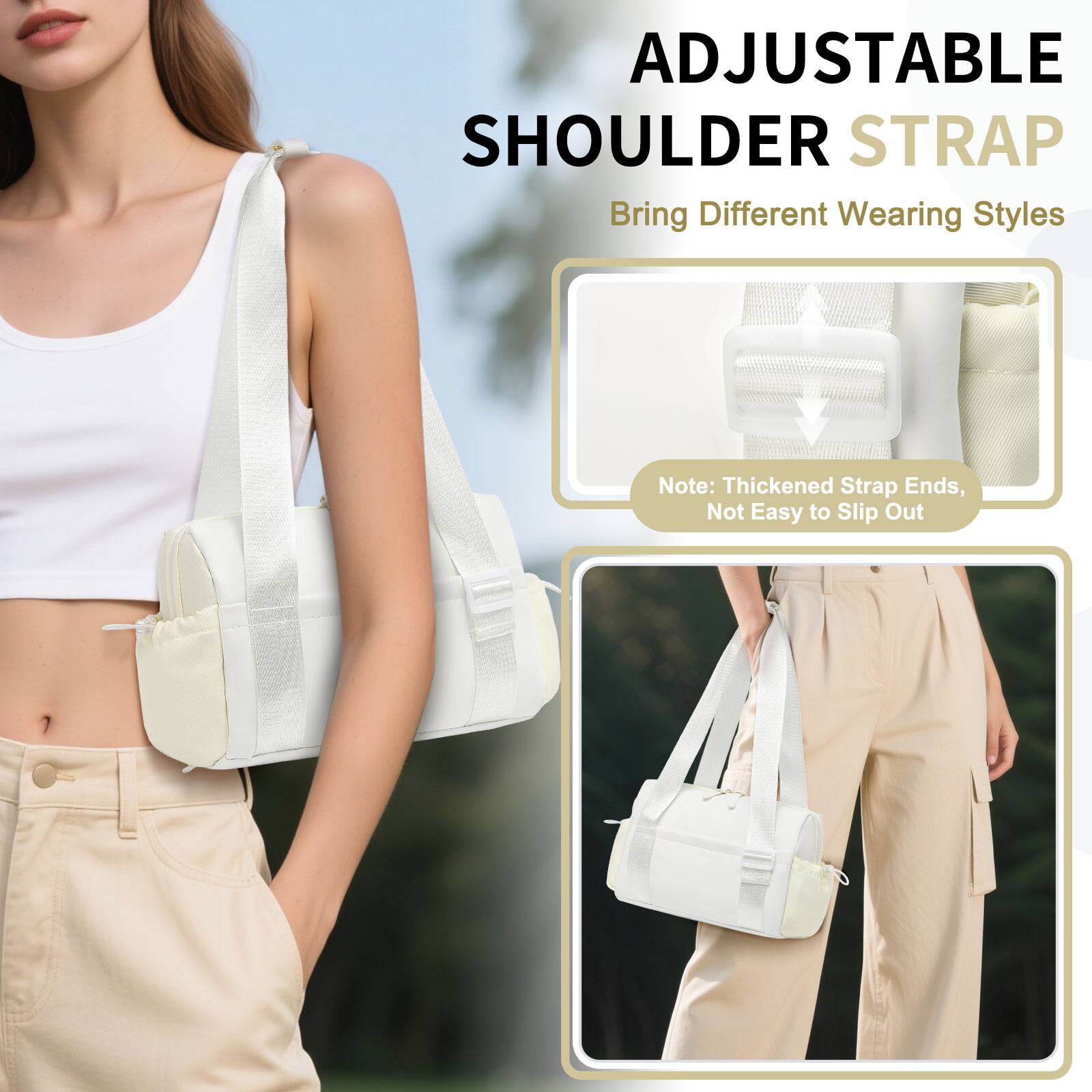 ADJUSTABLE SHOULDER STRAP  
Bring Different Wearing Styles  

Note: Thickened Strap Ends, Not Easy to Slip Out