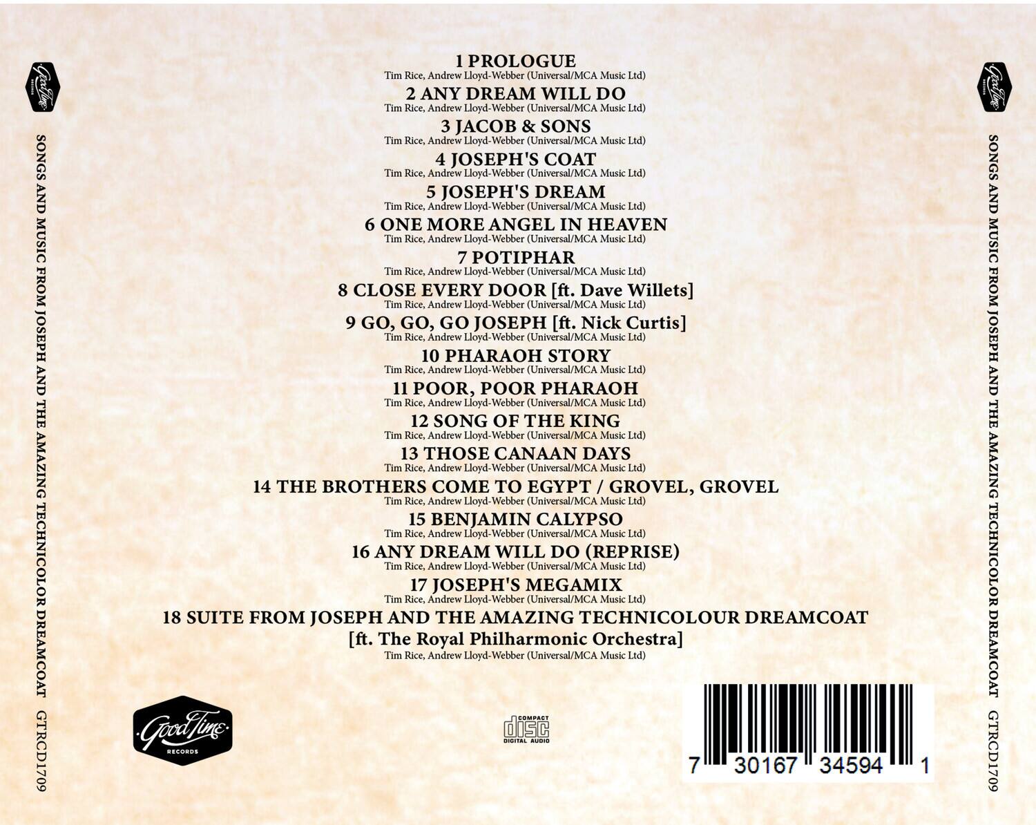 Sure, here is the corrected and grouped text:

---

**SONGS AND MUSIC FROM JOSEPH AND THE AMAZING TECHNICOLOR DREAMCOAT**

1. **PROLOGUE**  
   Tim Rice, Andrew Lloyd-Webber (Universal/MCA Music Ltd)

2. **ANY DREAM WILL DO**  
   Tim Rice, Andrew Lloyd-Webber (Universal/MCA Music Ltd)

3. **JACOB & SONS**  
   Tim Rice, Andrew Lloyd-Webber (Universal/MCA Music Ltd)

4. **JOSEPH'S COAT**  
   Tim Rice, Andrew Lloyd-Webber (Universal/MCA Music Ltd)

5. **JOSEPH'S DREAM**  
   Tim Rice, Andrew Lloyd-Webber (Universal/MCA Music Ltd)

6. **ONE MORE ANGEL IN HEAVEN**  
   Tim Rice, Andrew Lloyd-Webber (Universal/MCA Music Ltd)

7. **POTIPHAR**  
   Tim Rice, Andrew Lloyd-Webber (Universal/MCA Music Ltd)

8. **CLOSE EVERY DOOR** [ft. Dave Willets]  
   Tim Rice, Andrew Lloyd-Webber (Universal/MCA Music Ltd)

9. **GO, GO
