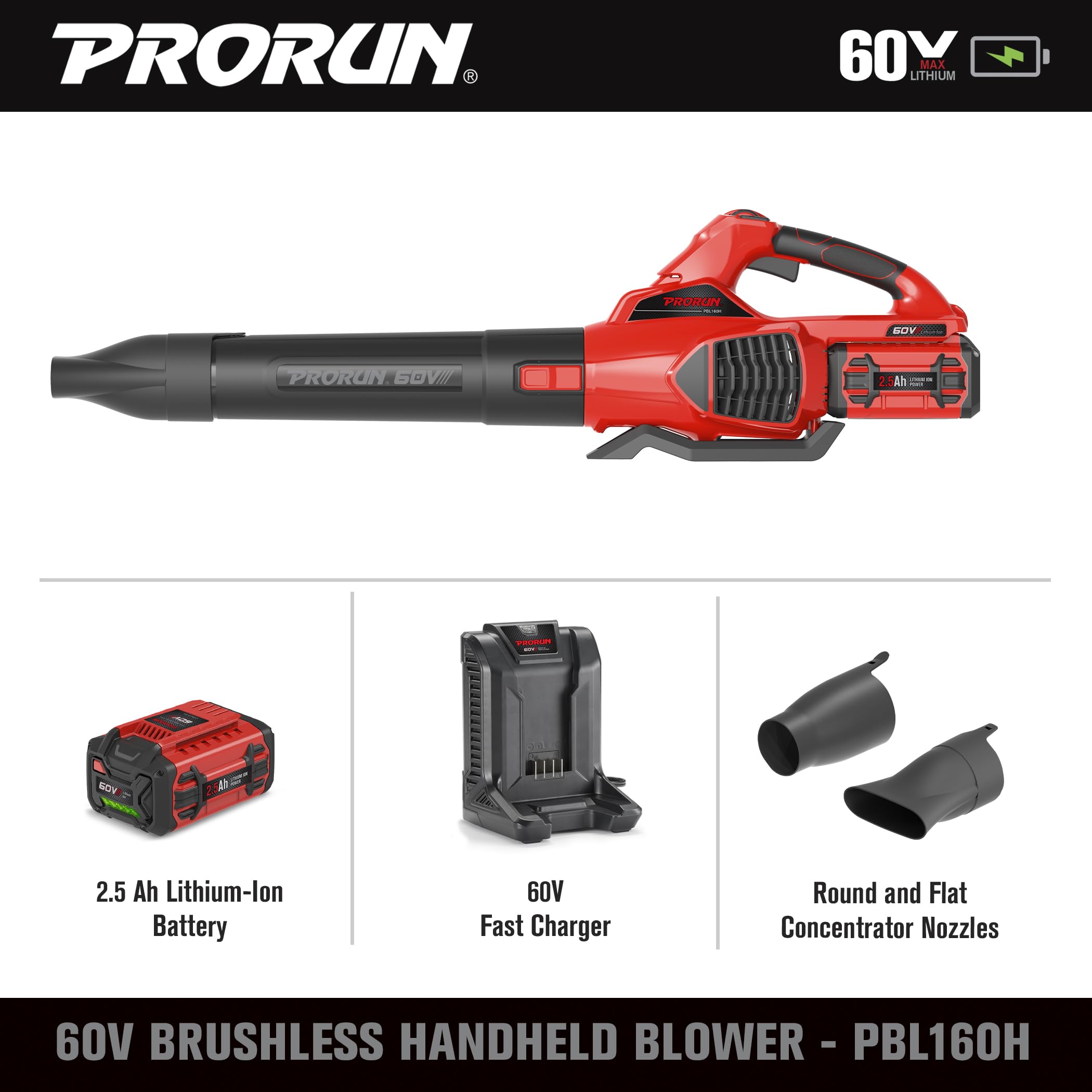 PRORUN 60V LITHIUM MAX | PRORUN 60V BRUSHLESS HANDHELD BLOWER - PBL160H | 2.5 Ah Lithium-lon Battery | 60V Fast Charger | Round and Flat Concentrator Nozzles