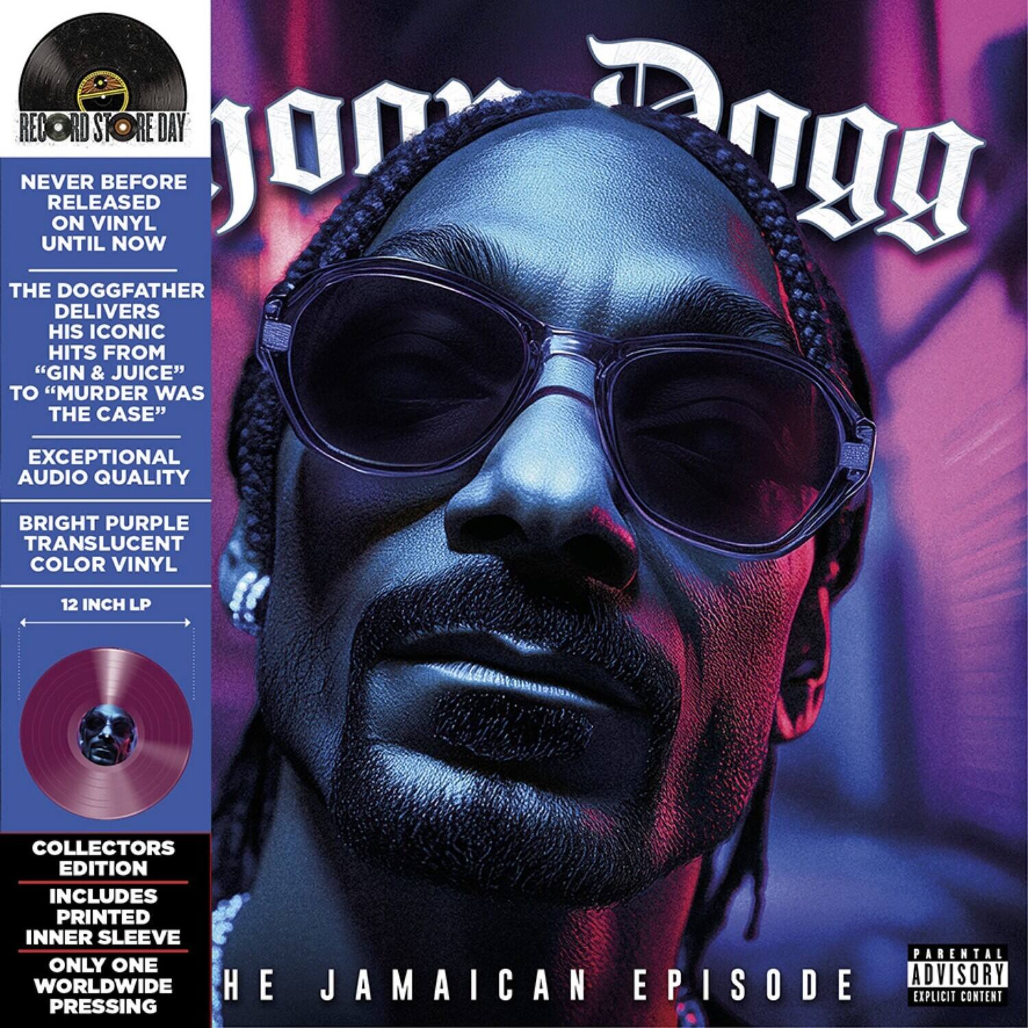 **Record Store Day**

**NEVER BEFORE RELEASED ON VINYL UNTIL NOW**

**THE DOGGFATHER DELIVERS HIS ICONIC HITS FROM "GIN & JUICE" TO "MURDER WAS THE CASE"**

**EXCEPTIONAL AUDIO QUALITY**

**BRIGHT PURPLE TRANSLUCENT COLOR VINYL**

**12 INCH LP**

**COLLECTORS EDITION INCLUDES PRINTED INNER SLEEVE**

**ONLY ONE WORLDWIDE PRESSING**

**HE JAMAICAN EPISODE**

**PARENTAL ADVISORY EXPLICIT CONTENT**