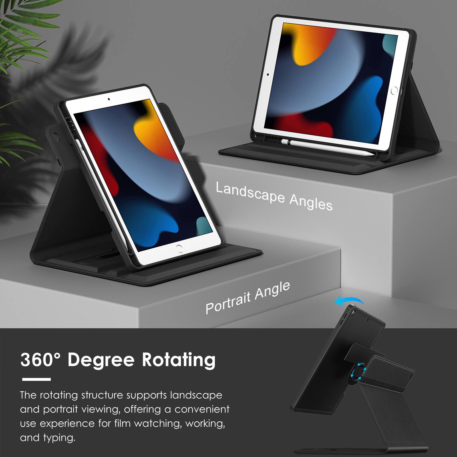 Landscape Angles  
Portrait Angle  

360 Degree Rotating  

The rotating structure supports landscape and portrait viewing, offering a convenient use experience for film watching, working, and typing.