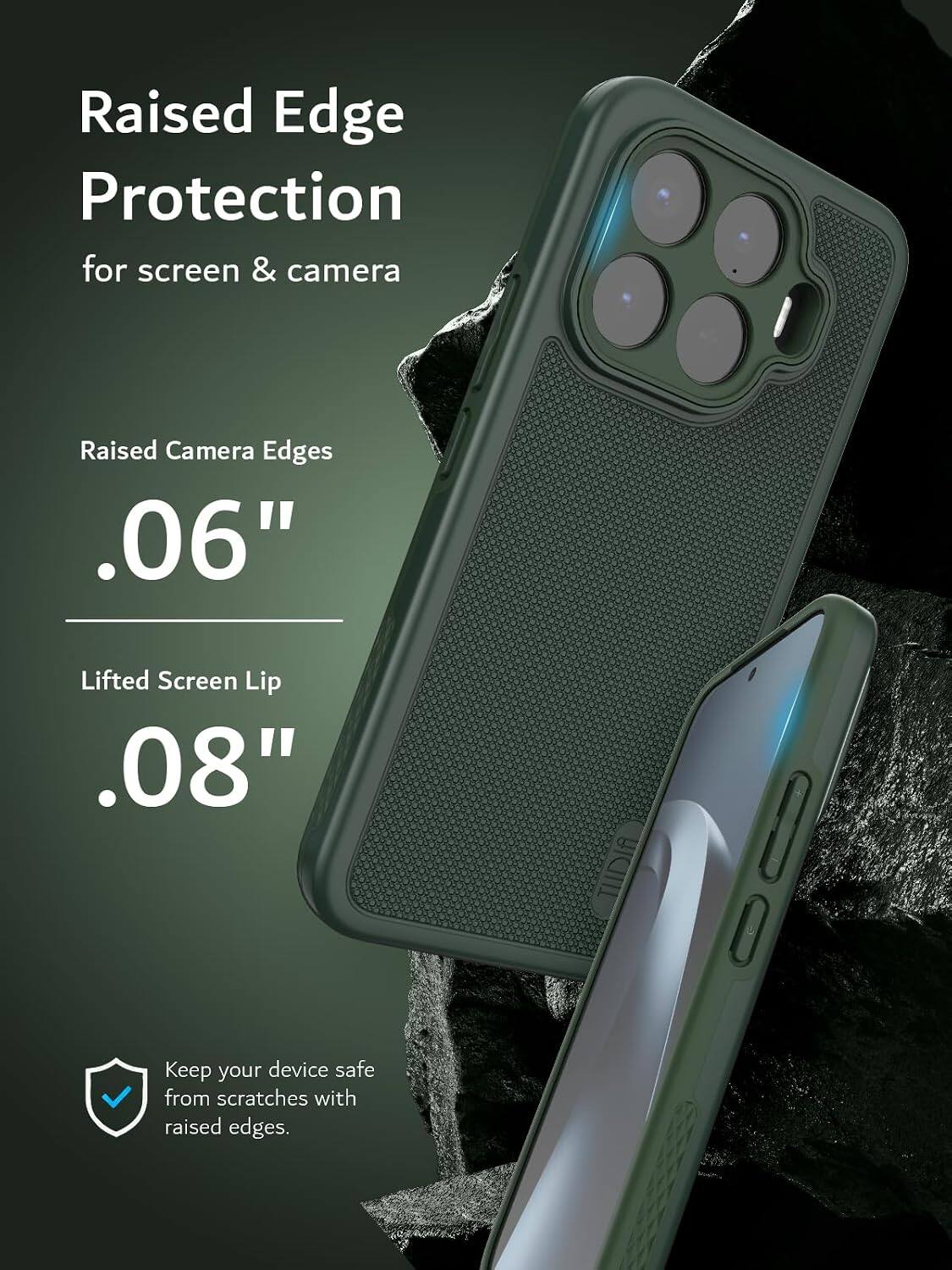 Raised Edge Protection for screen & camera

Raised Camera Edges .06"

Lifted Screen Lip .08"

TUDIA

Keep your device safe from scratches with raised edges.