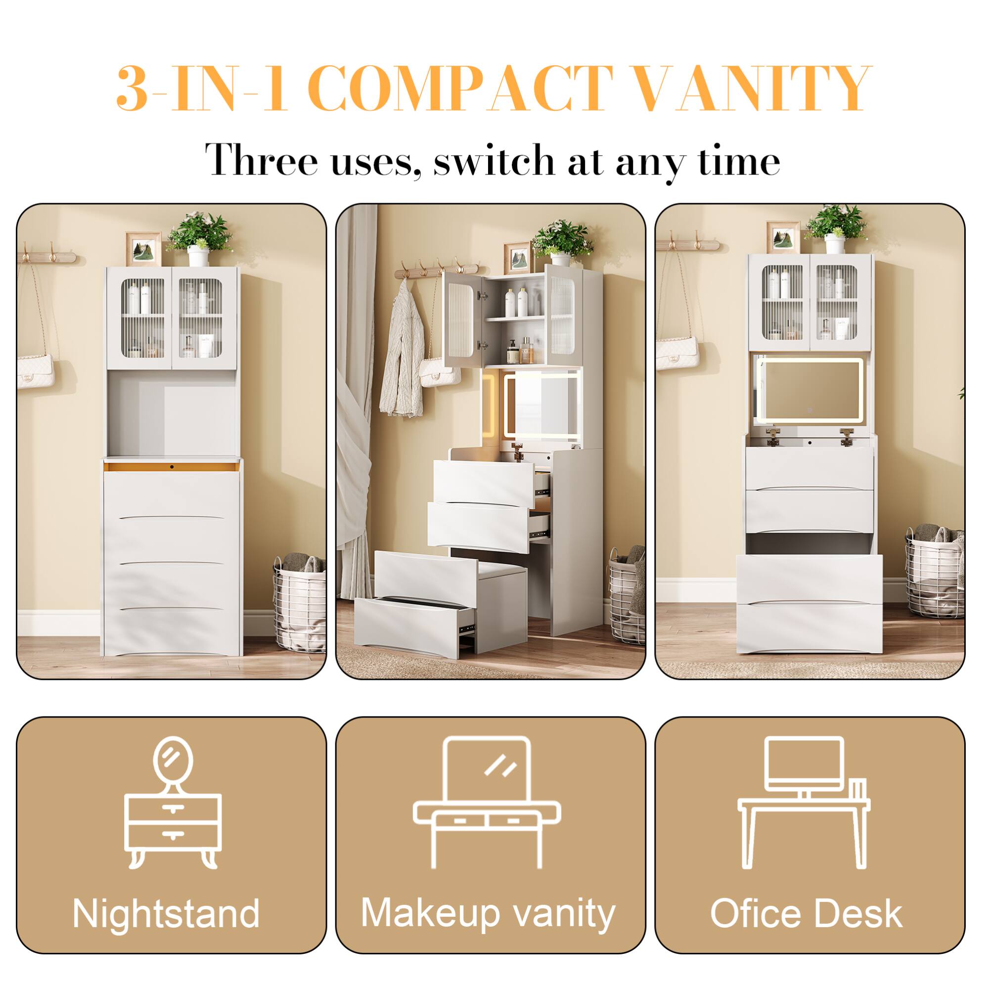 3-IN-1 COMPACT VANITY

Three uses, switch at any time

Nightstand  
Makeup vanity  
Office Desk